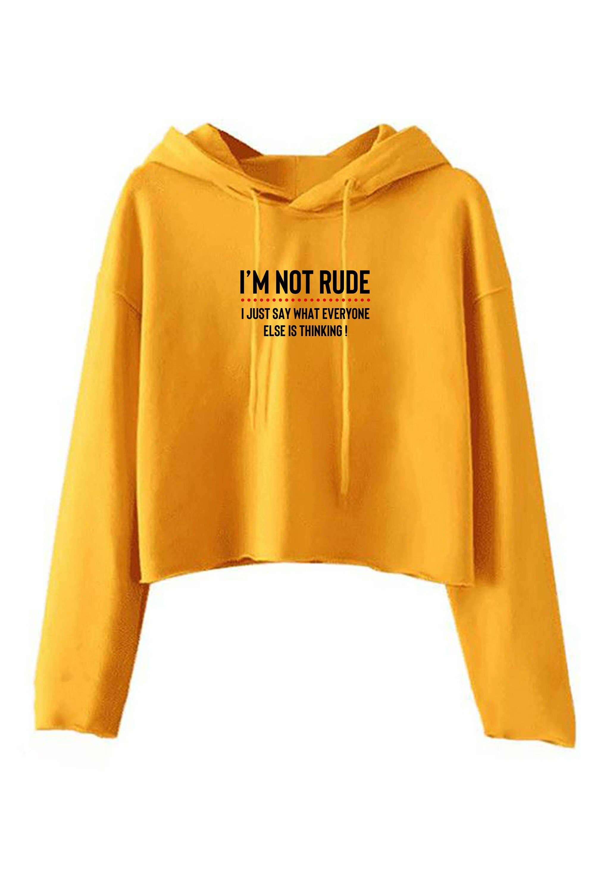 I'm not rude i just say whatever everyone else is thinking crop tops hoodie croptops hoody hood hooded funny rude sarcastic joke gift women