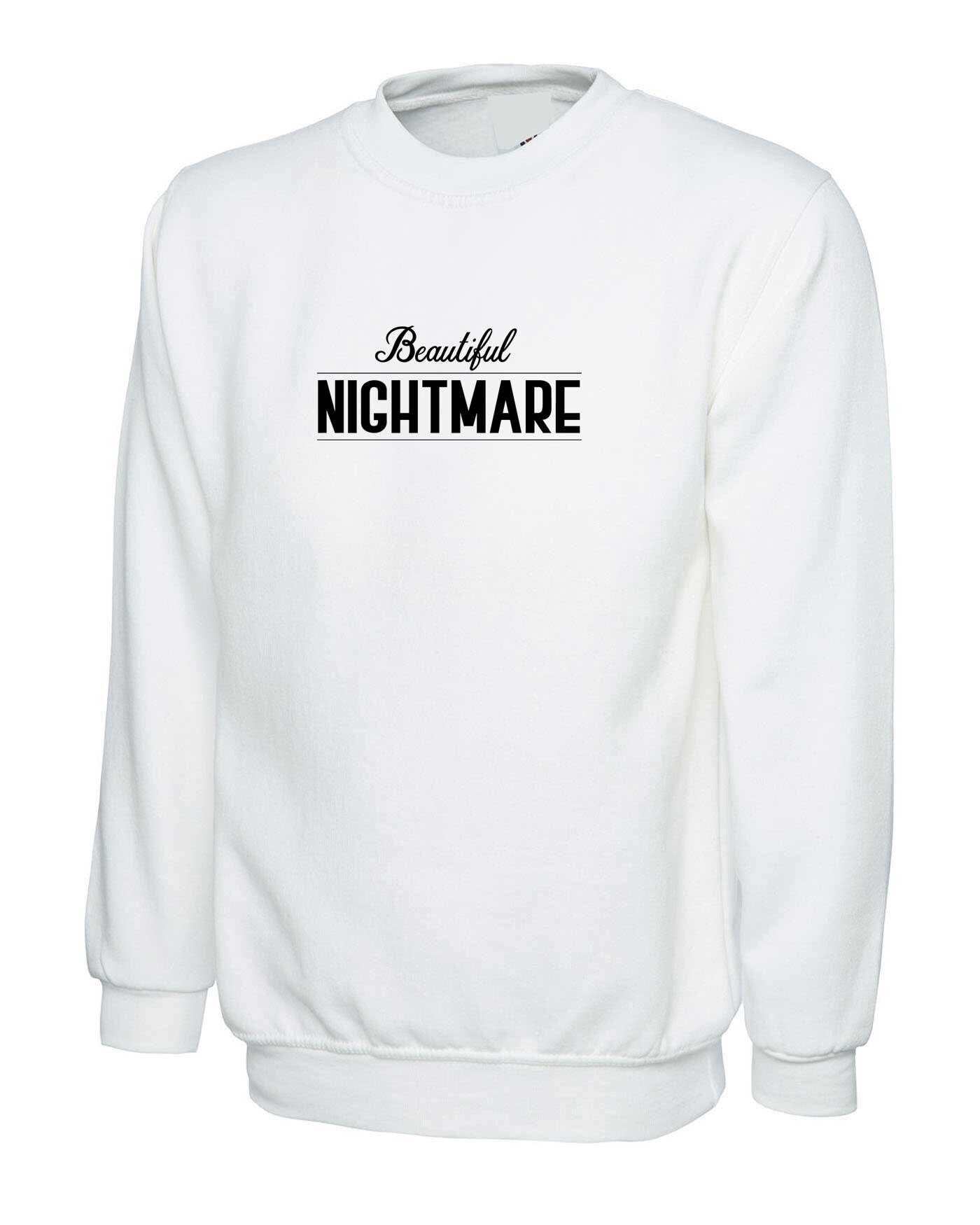 Beautiful nightmare sweatshirt jumper sweater shirt top fashion slogan funny cute ladies unisex womens mens top gift birthday gf bf