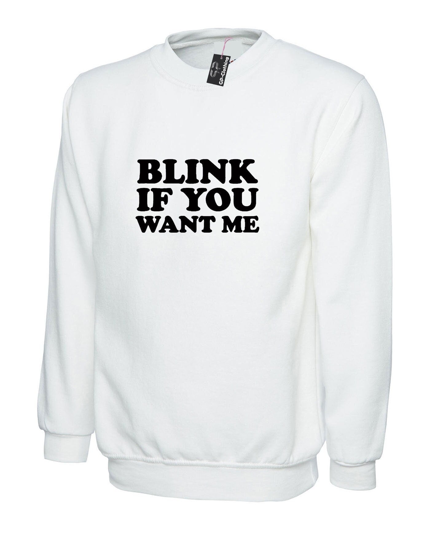 Blink if you want me sweatshirt jumper sweater shirt cheeky novelty lad funny top mens womens ladies unisex valentines gift joke