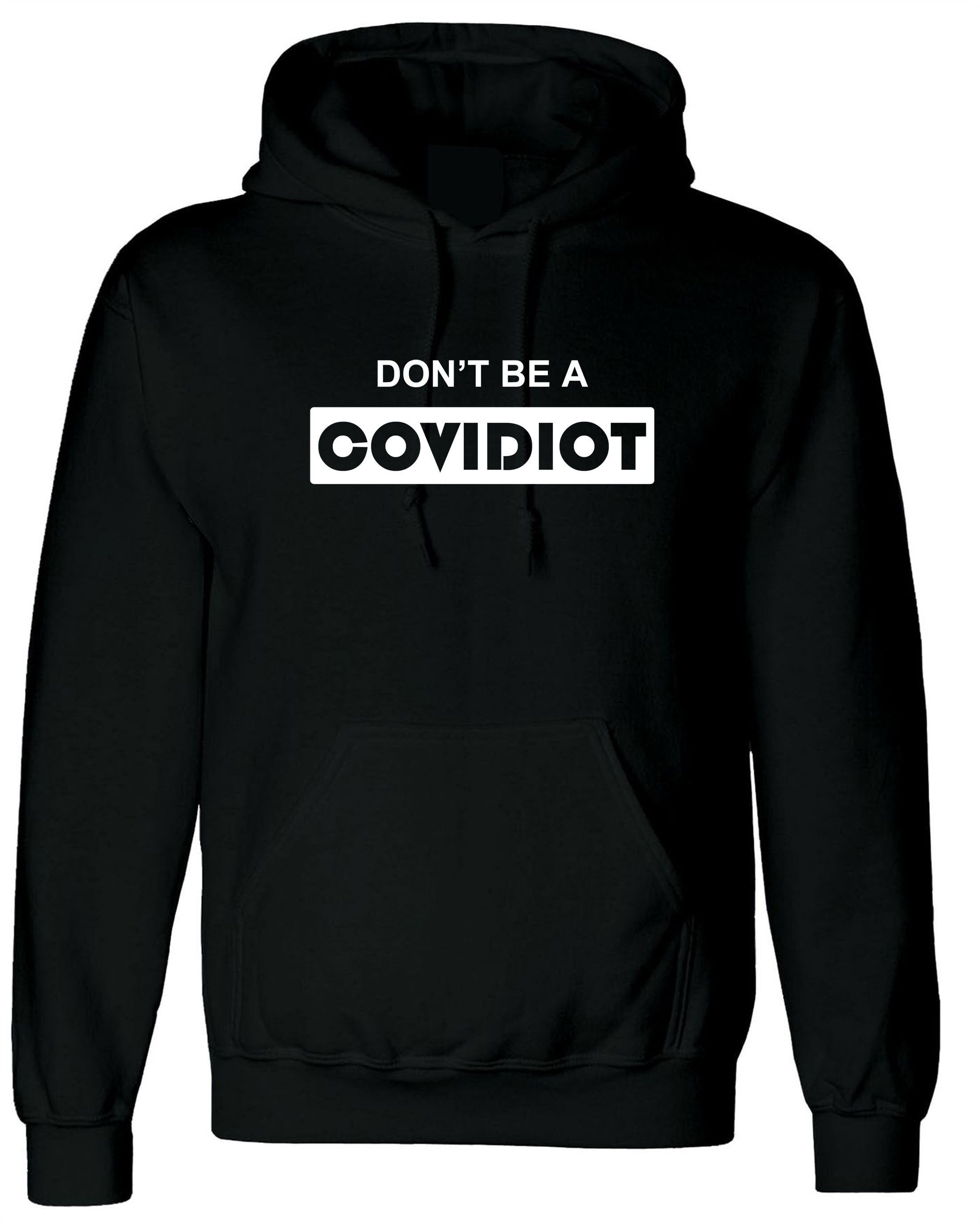 Don't b a covidiot hood hoodie hoody hooded gift stay home stay same pandemic situation quarantine isolated womens unisex mens top