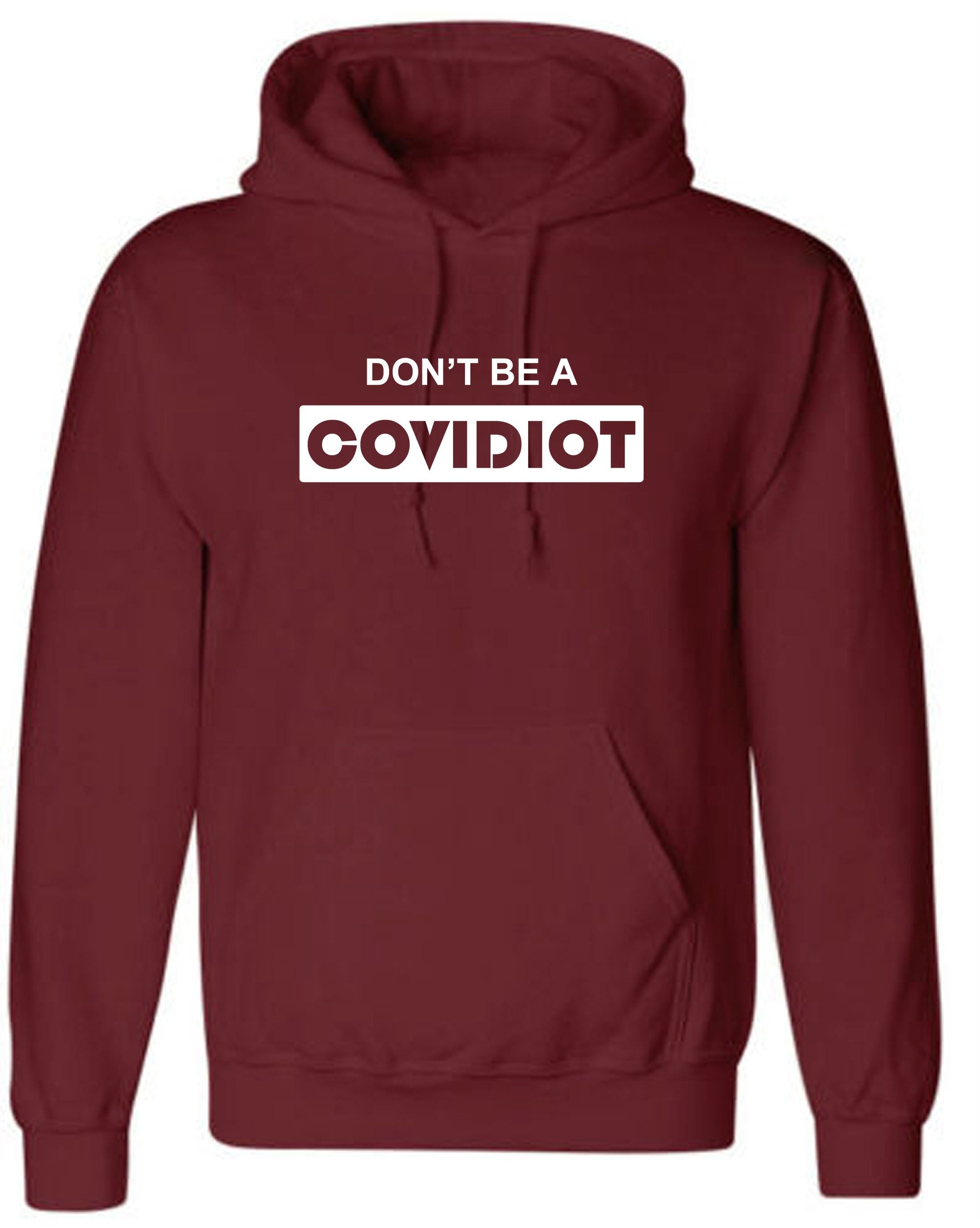 Don't b a covidiot hood hoodie hoody hooded gift stay home stay same pandemic situation quarantine isolated womens unisex mens top