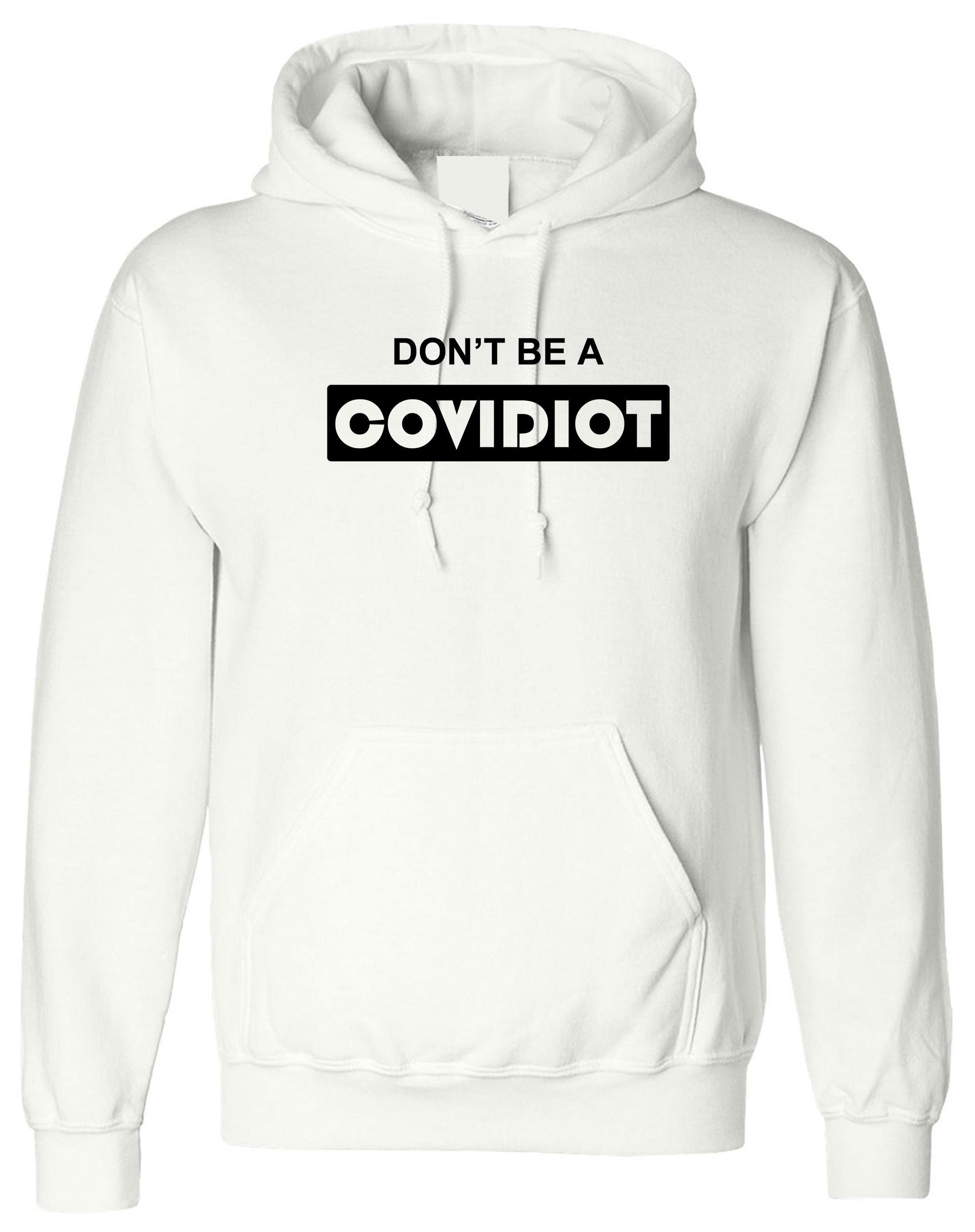 Don't b a covidiot hood hoodie hoody hooded gift stay home stay same pandemic situation quarantine isolated womens unisex mens top