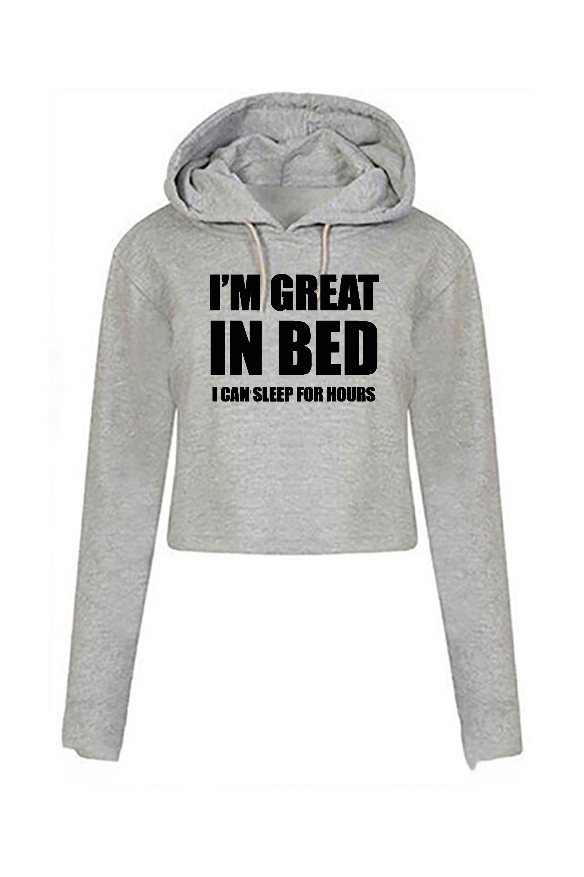 I'm great in bed crop top crop tops crop-top hoodie hoody hood funny slogan naughty joke rude unisex gift self isolated quarantined period