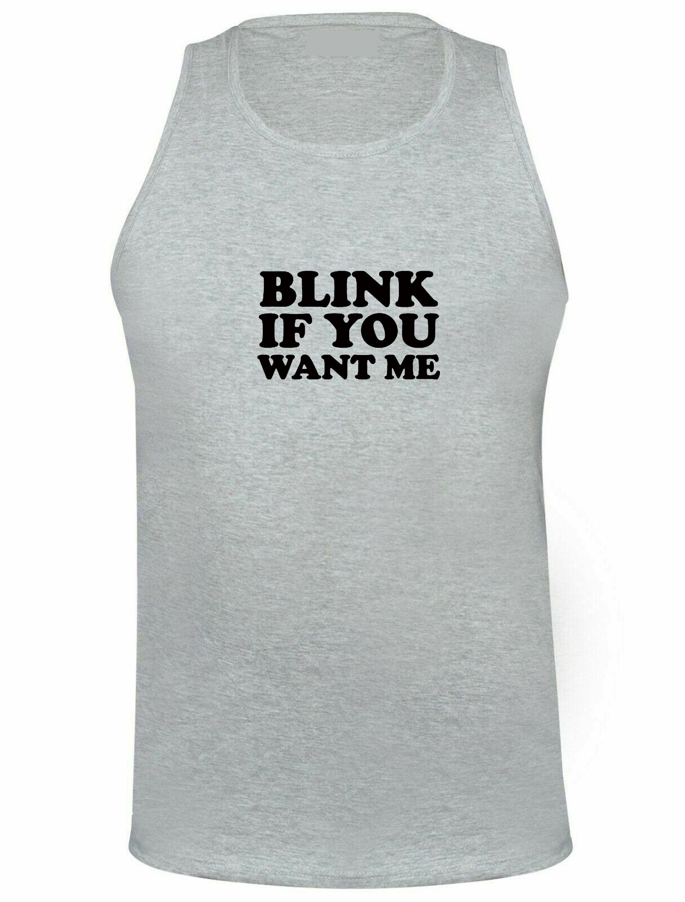 Blink if you want me vest vests gym workout exercise jogging cheeky novelty lad funny top mens womens ladies unisex valentines gift joke