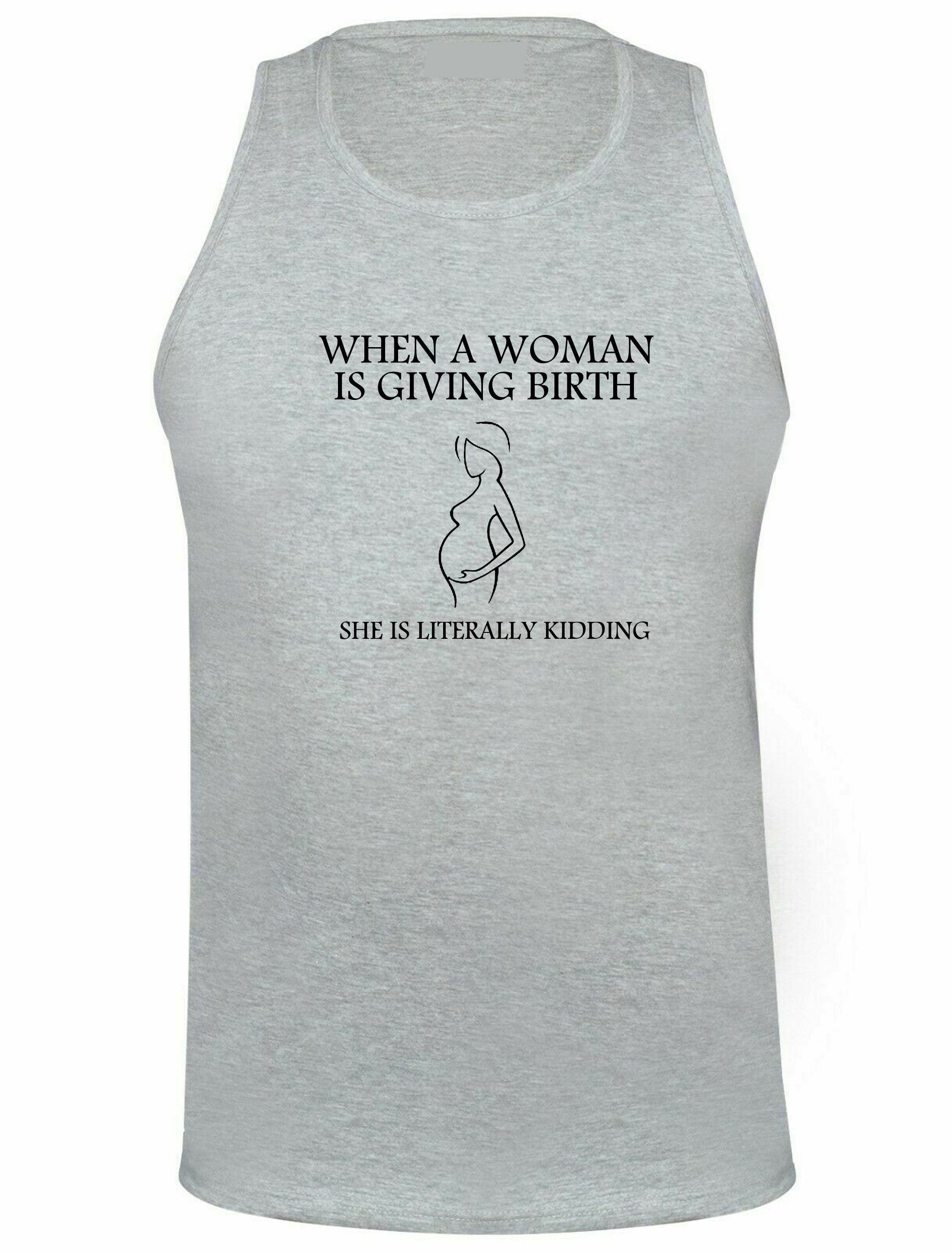 When woman is giving birth she is literally kidding funny pregnancy announcement vest vests gym workout jogging gift for ladies womens