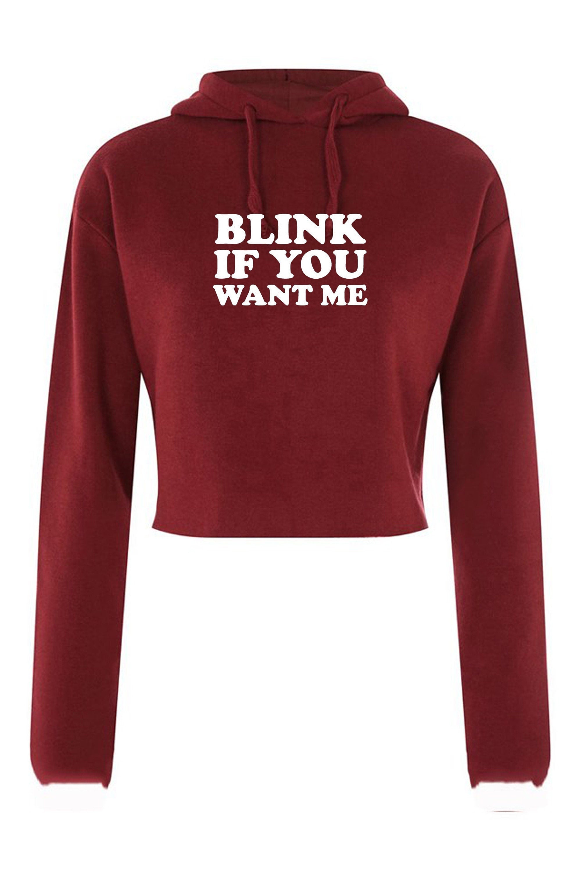 Blink if you want me crop top crop-tops hoodie hoody hood cheeky novelty lad funny top mens womens ladies unisex valentines gift joke