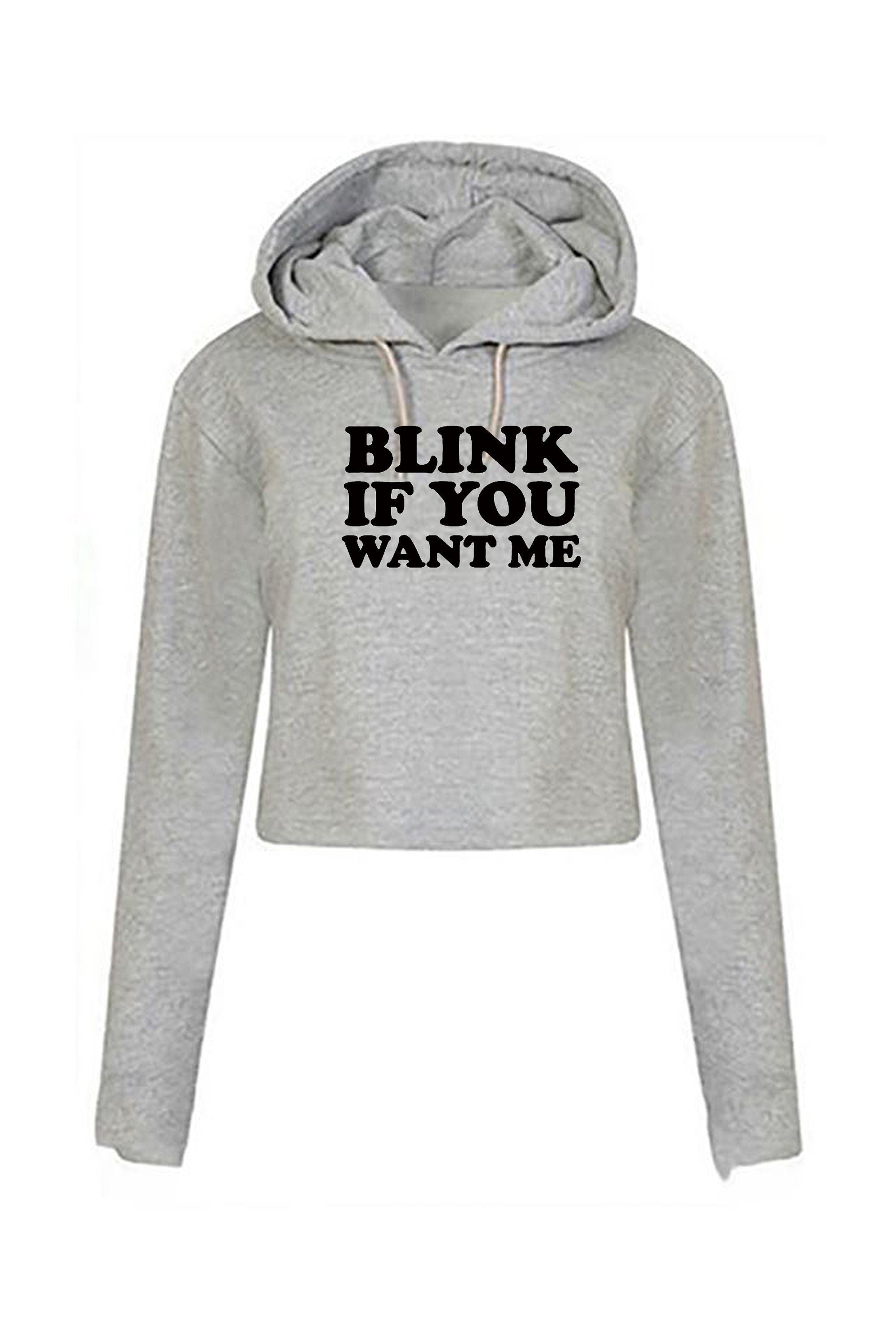 Blink if you want me crop top crop-tops hoodie hoody hood cheeky novelty lad funny top mens womens ladies unisex valentines gift joke