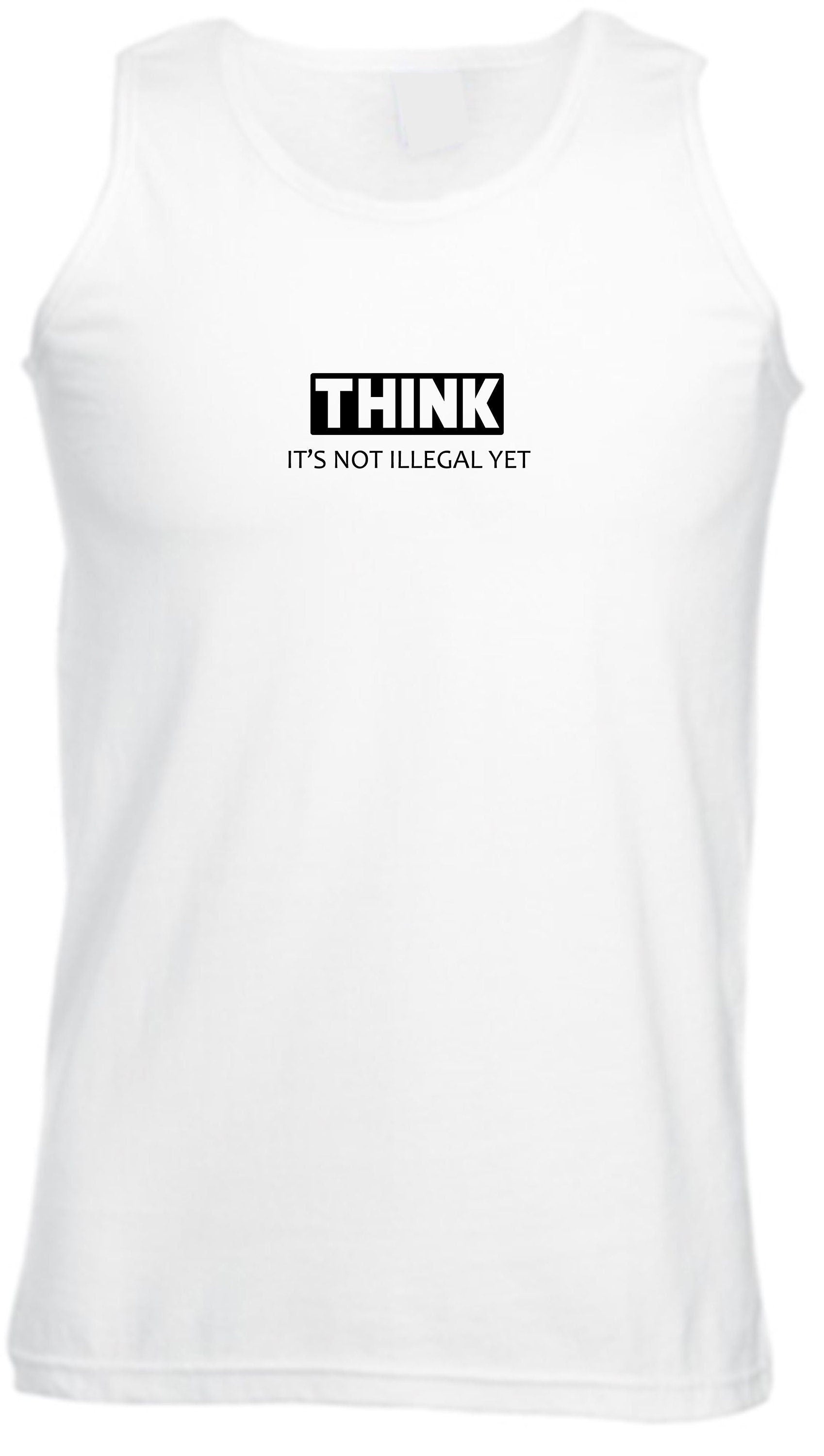 Think it's not illegal yet funny unisex mens vest vests gym workout jogging gift for womens ladies rude sarcastic inspirational motivational