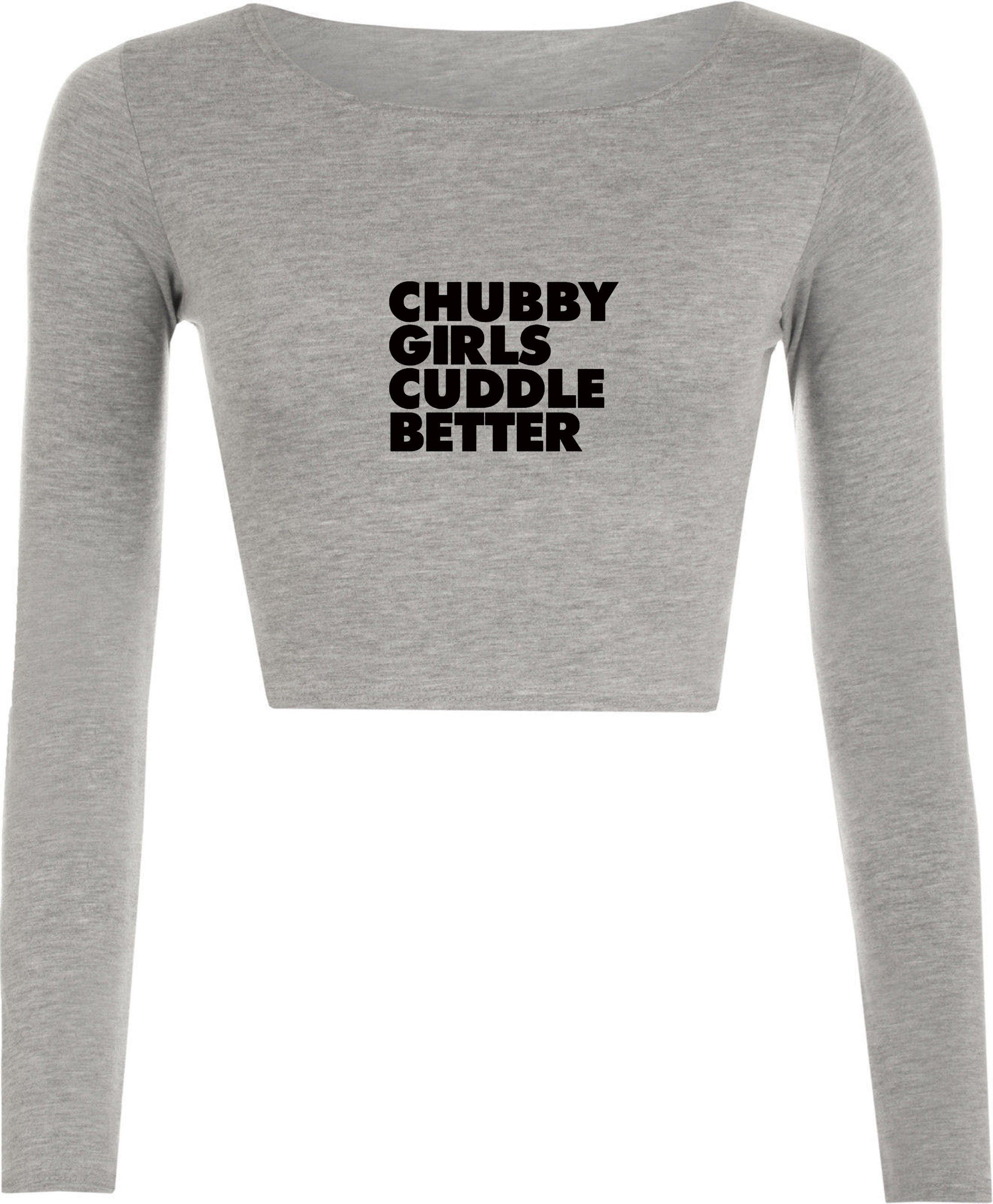 Chubby girls cuddle better crop top crop-tops funny big ladies women sizes slogan gift for fat girl woman top gf joke