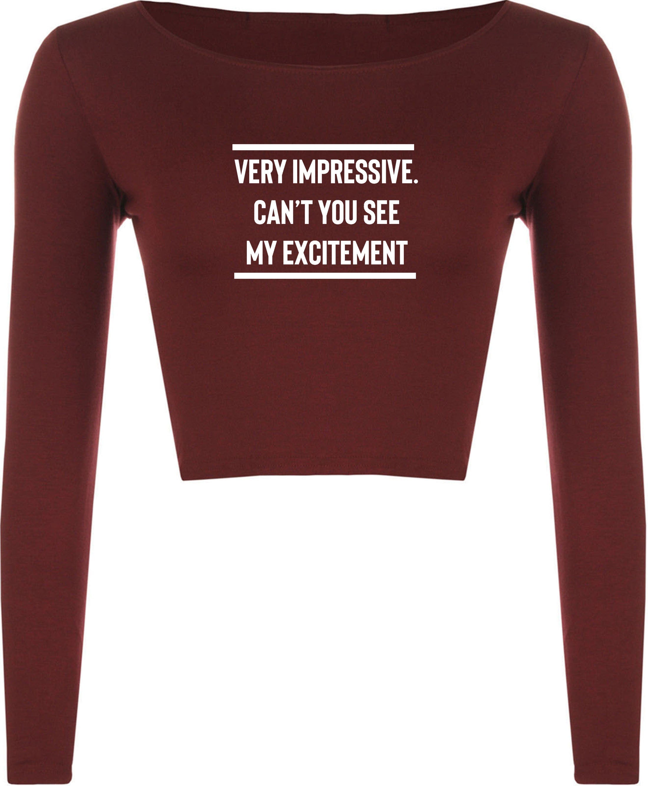 Very impressive, can't you see my excitement funny crop top croptop crop tops croptops rude sarcastic joke ladies mens unisex top