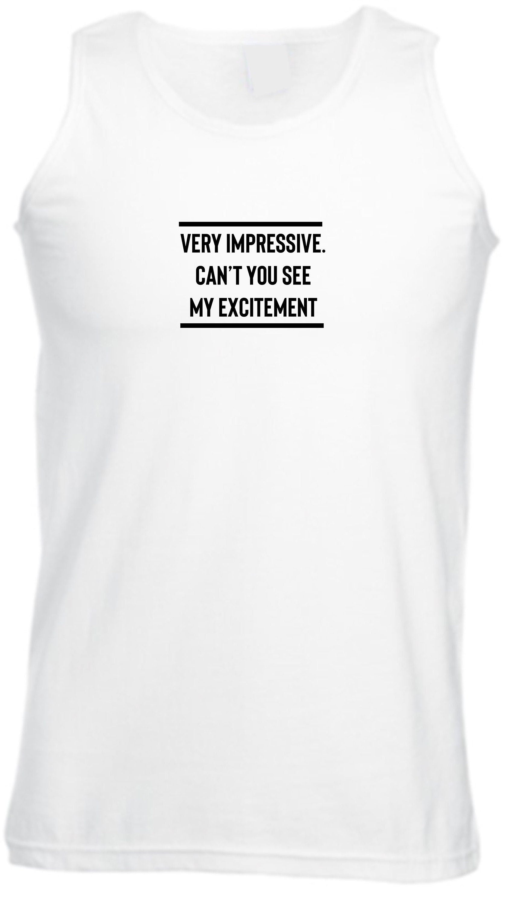 Very impressive, can't you see my excitement funny vest vests gym workout exercise rude sarcastic joke ladies mens unisex top