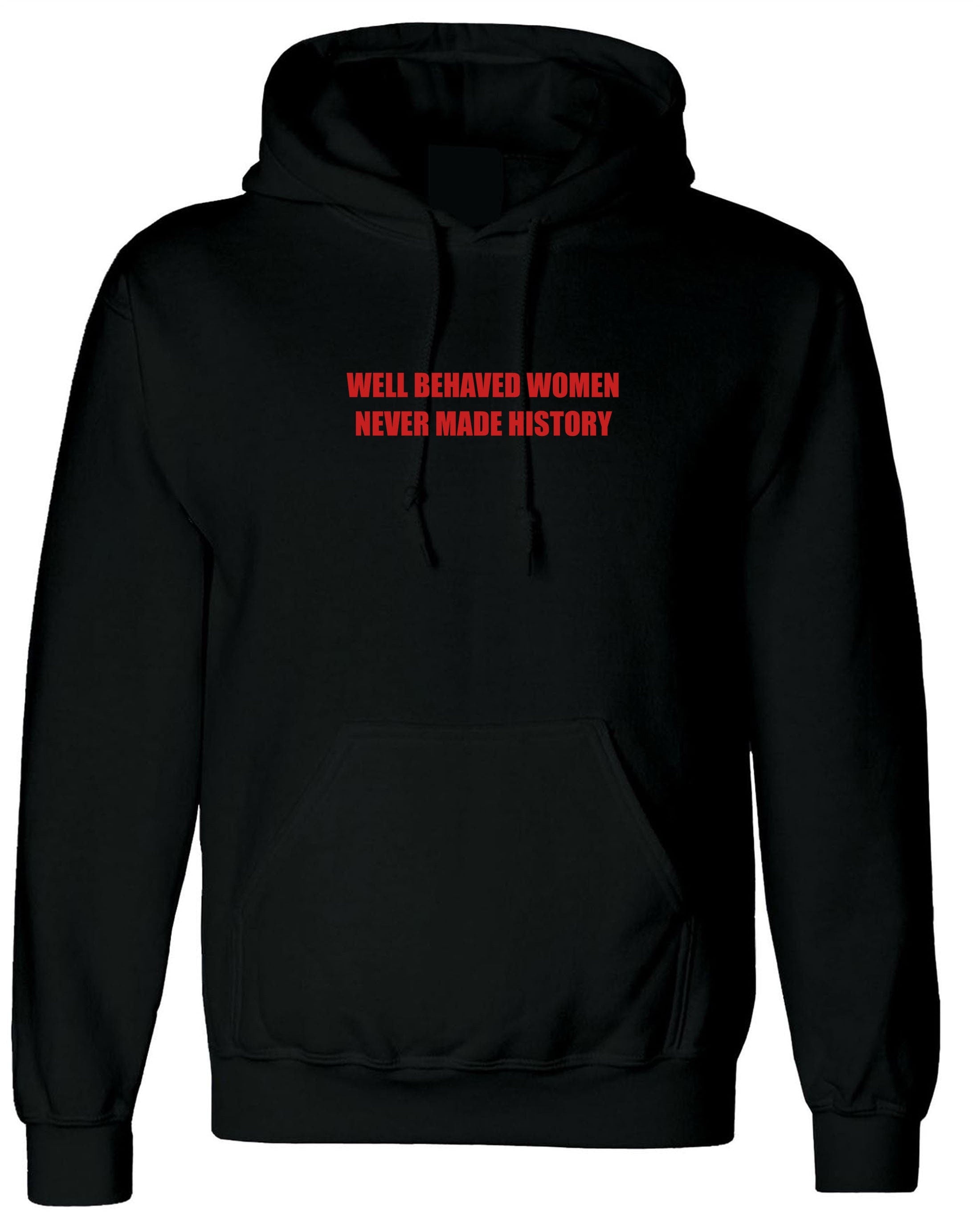 Well behaved women never make history hoodie hoody hood hooded feminist girl power funny gym workout womens ladies present