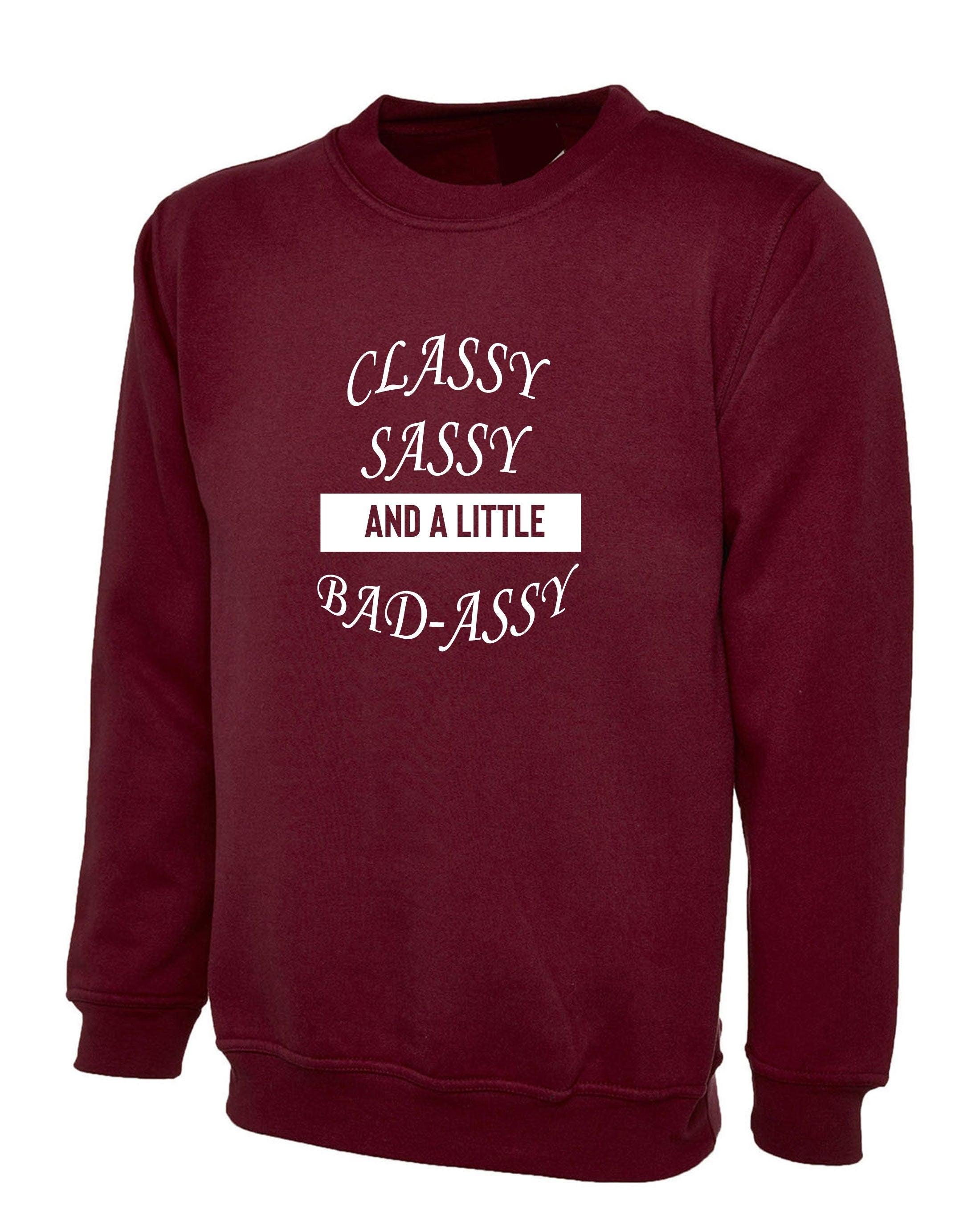 Classy sassy and a little bit bad assy funny sweatshirt jumper sweater shirt joke for gf birthday present valentines xmas top joke