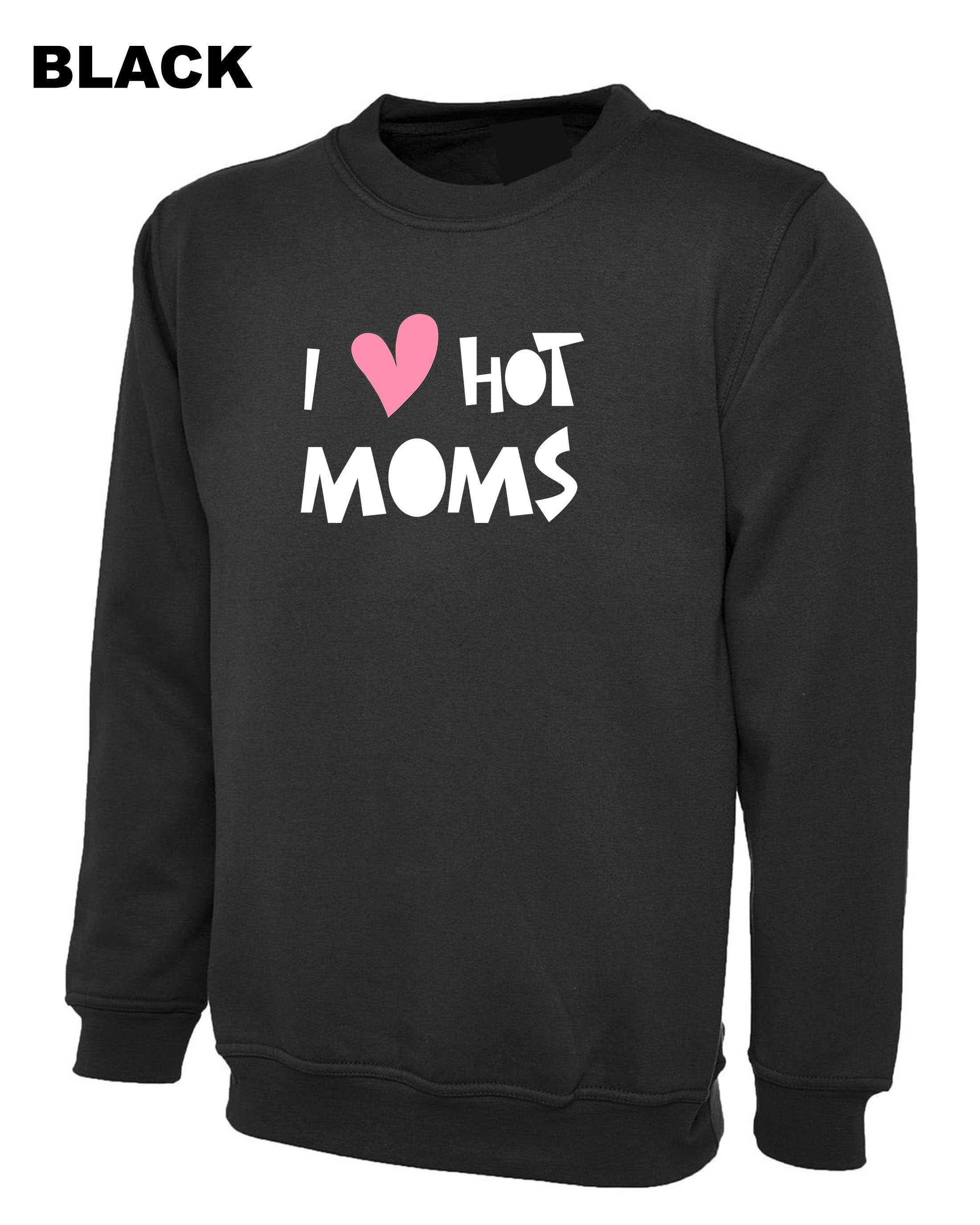 I love hot moms funny mother's day birthday sweatshirt jumper sweater shirt joke milf joke christmas xmas mama mummy mommy top