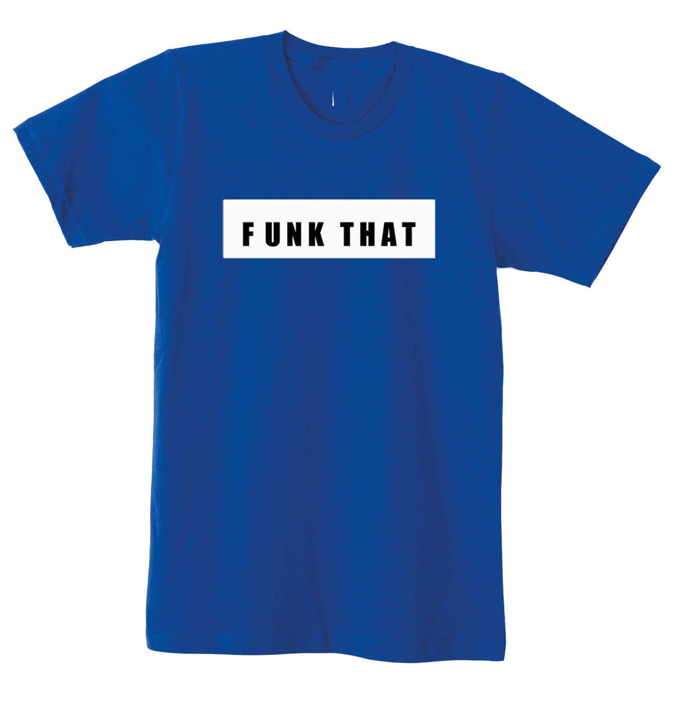 Funk that tshirt t shirt t-shirt tee shirt men women trending gift **high quality** gift xmas uni fu*k that top rude sarcastic