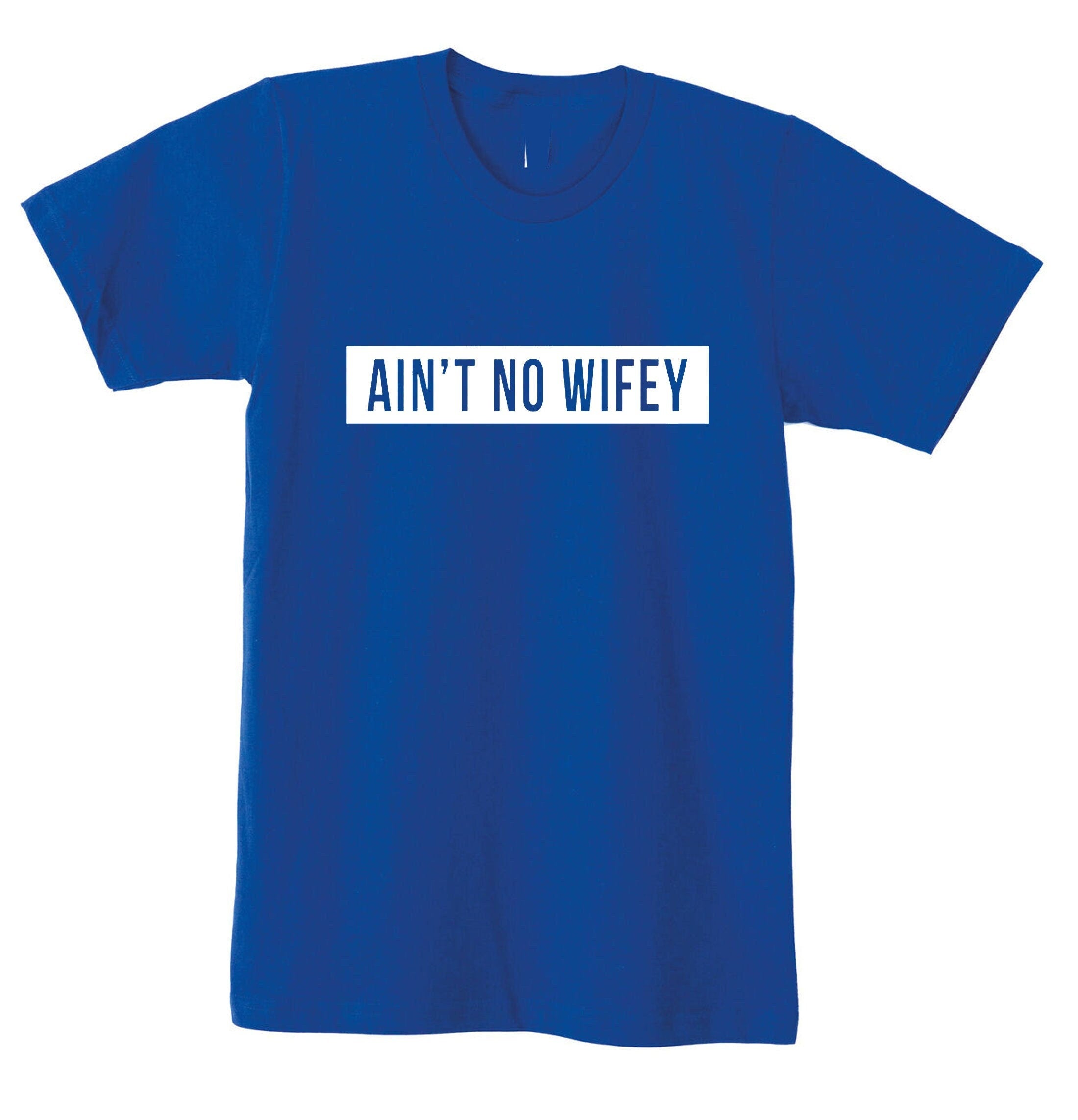 Ain't no wifey t-shirt tshirt t shirt tee shirt womens celebrity uni dope hipster swag gift for wife funny top