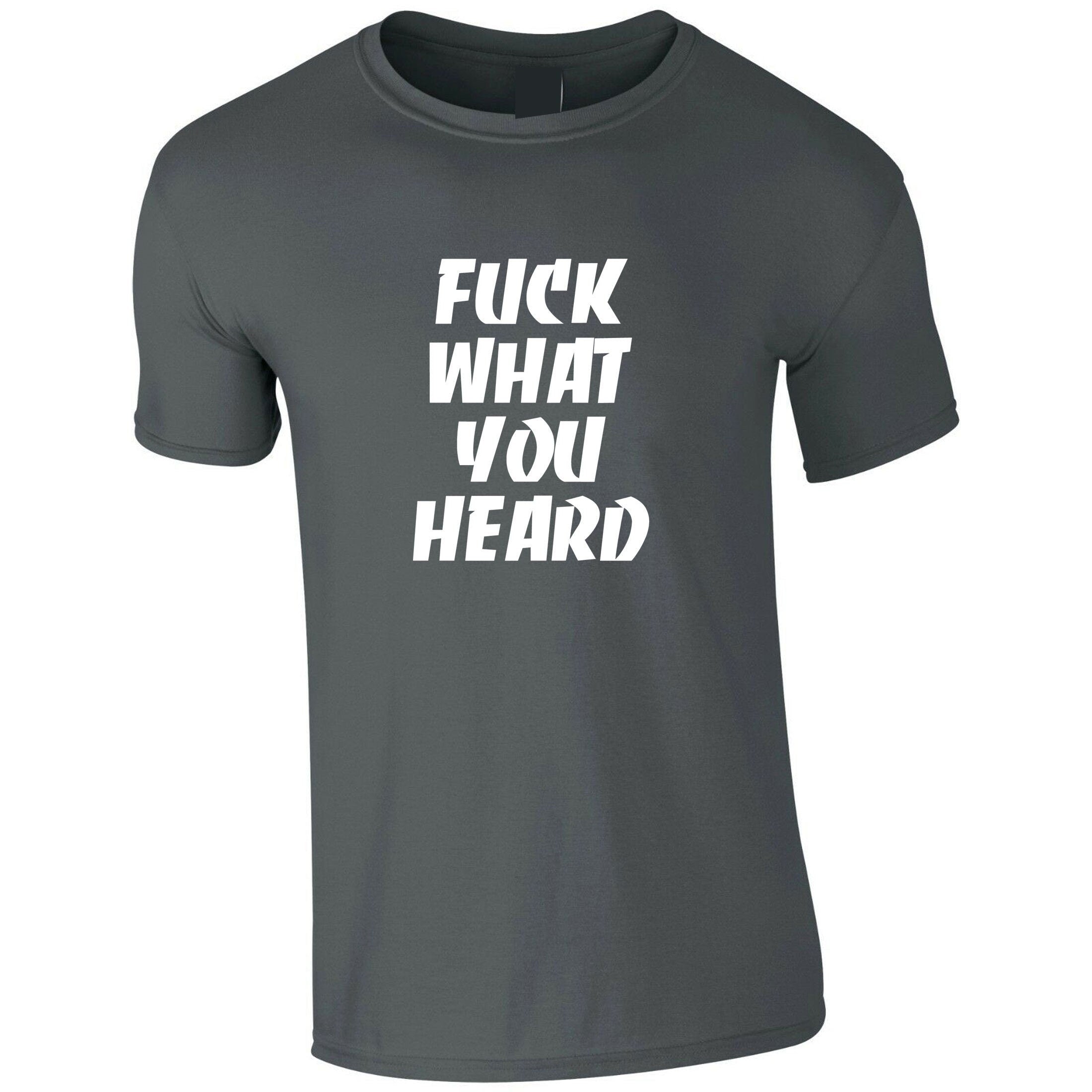 F**k what you heard funny tshirt t-shirt t shirt tee shirt joke mens ladies womens rude sarcastic humorous present top careless.