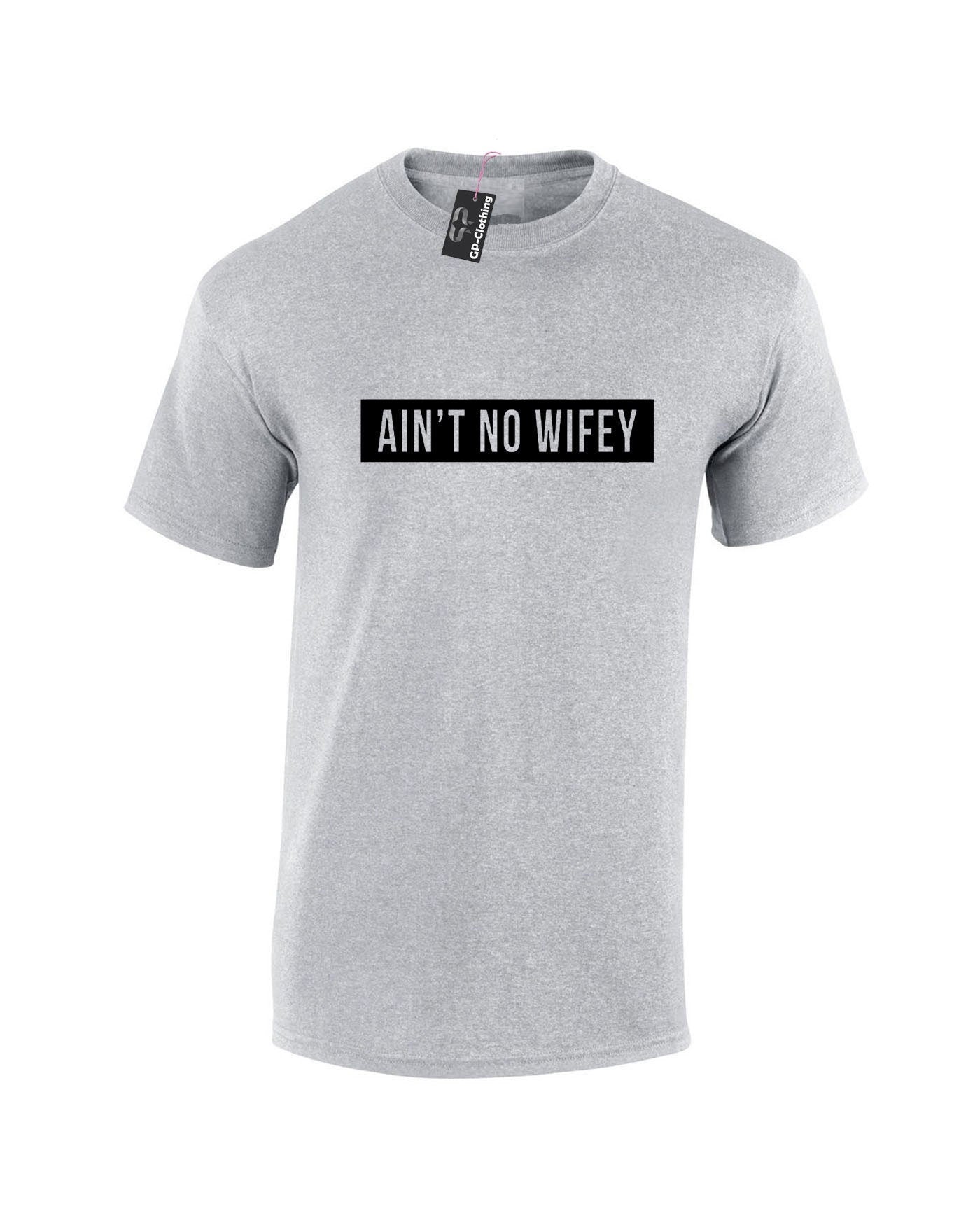 Ain't no wifey t-shirt tshirt t shirt tee shirt womens celebrity uni dope hipster swag gift for wife funny top