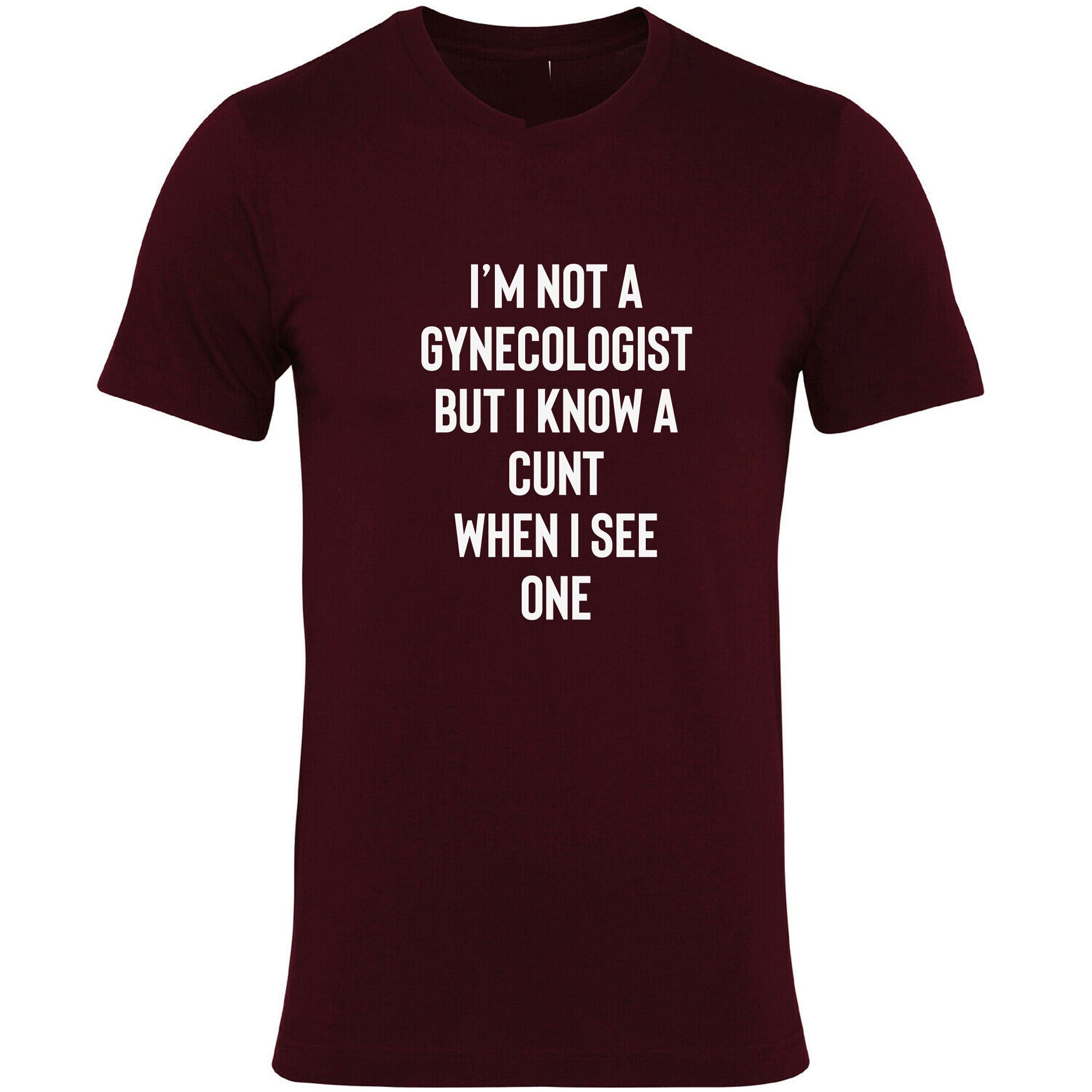 I'm not a gynecologist but i know a c*nt when i see one funny joke t shirt t-shirt tshirt tee shirt doctor gift mens funny quote top