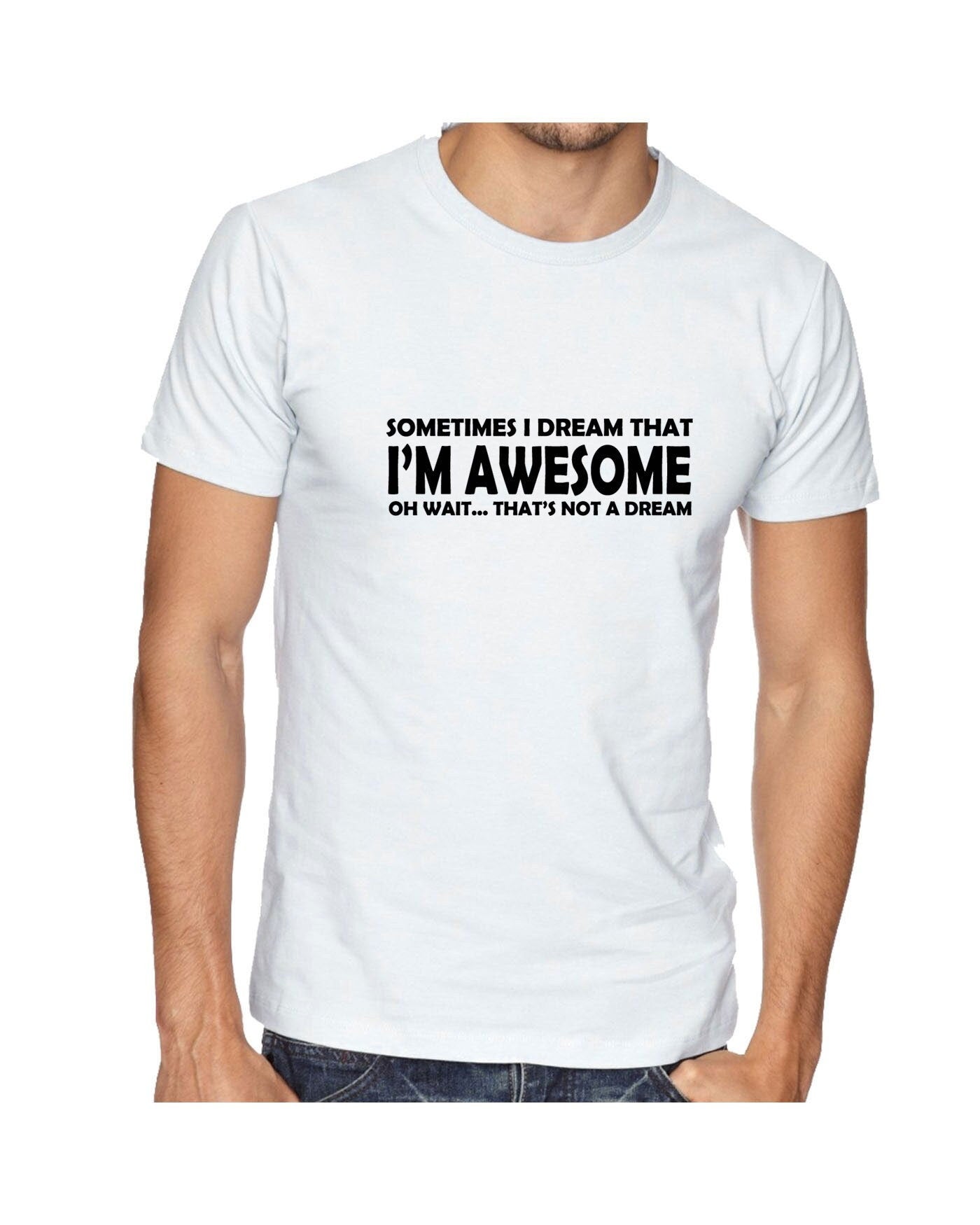 Sometimes i dream i'm awesome oh wait that's not a dream funny mens womens tshirt t shirt t-shirt tee shirt joke unisex birthday gift top