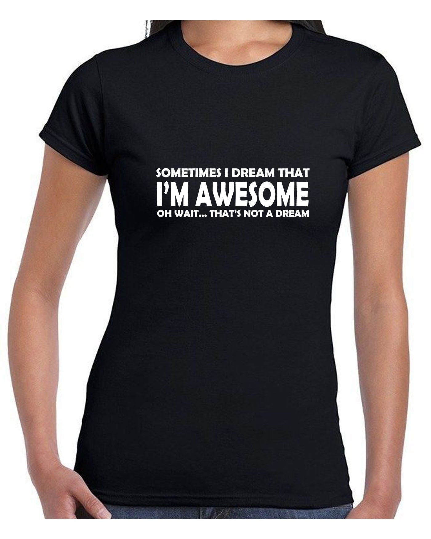 Sometimes i dream i'm awesome oh wait that's not a dream funny mens womens tshirt t shirt t-shirt tee shirt joke unisex birthday gift top