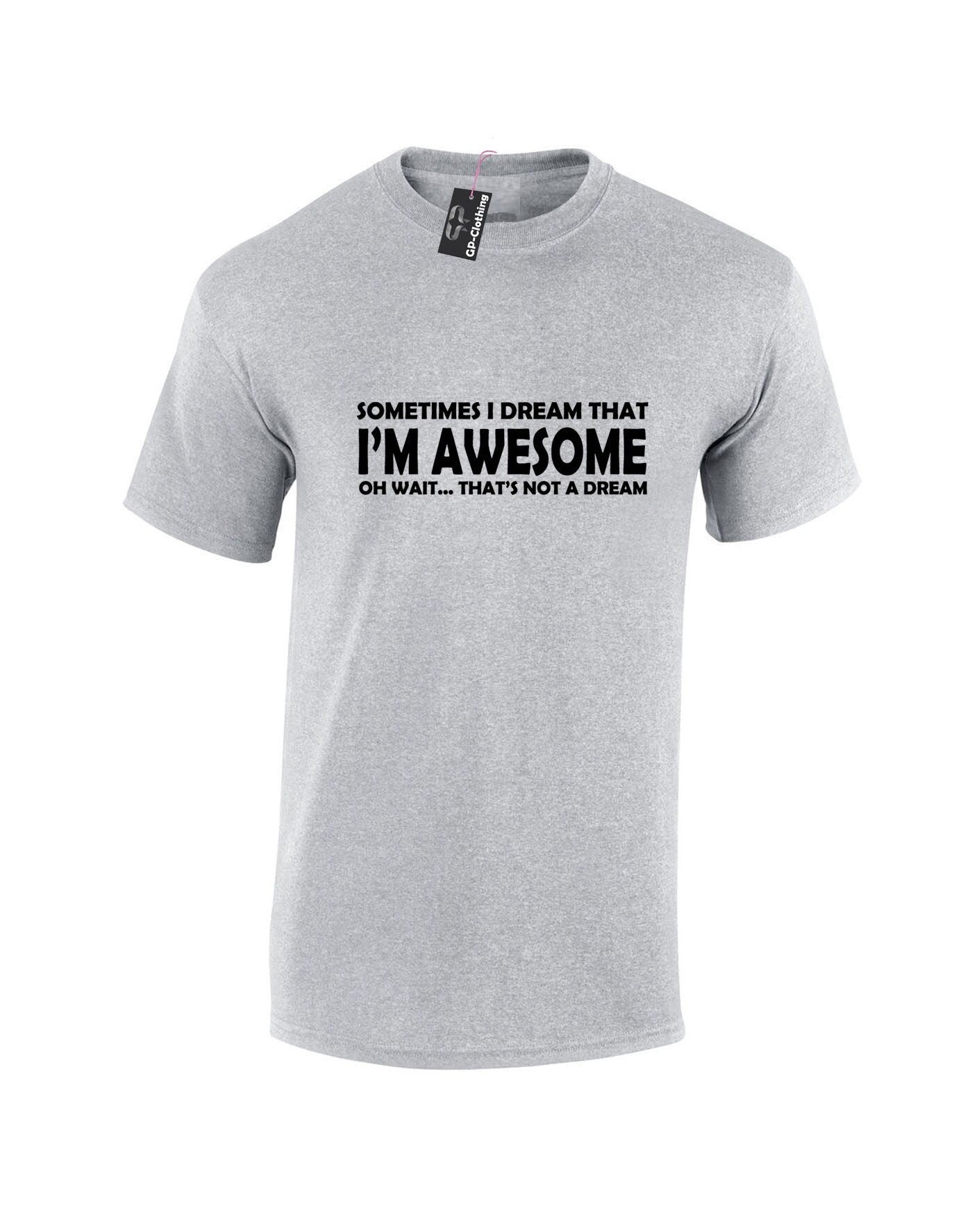 Sometimes i dream i'm awesome oh wait that's not a dream funny mens womens tshirt t shirt t-shirt tee shirt joke unisex birthday gift top