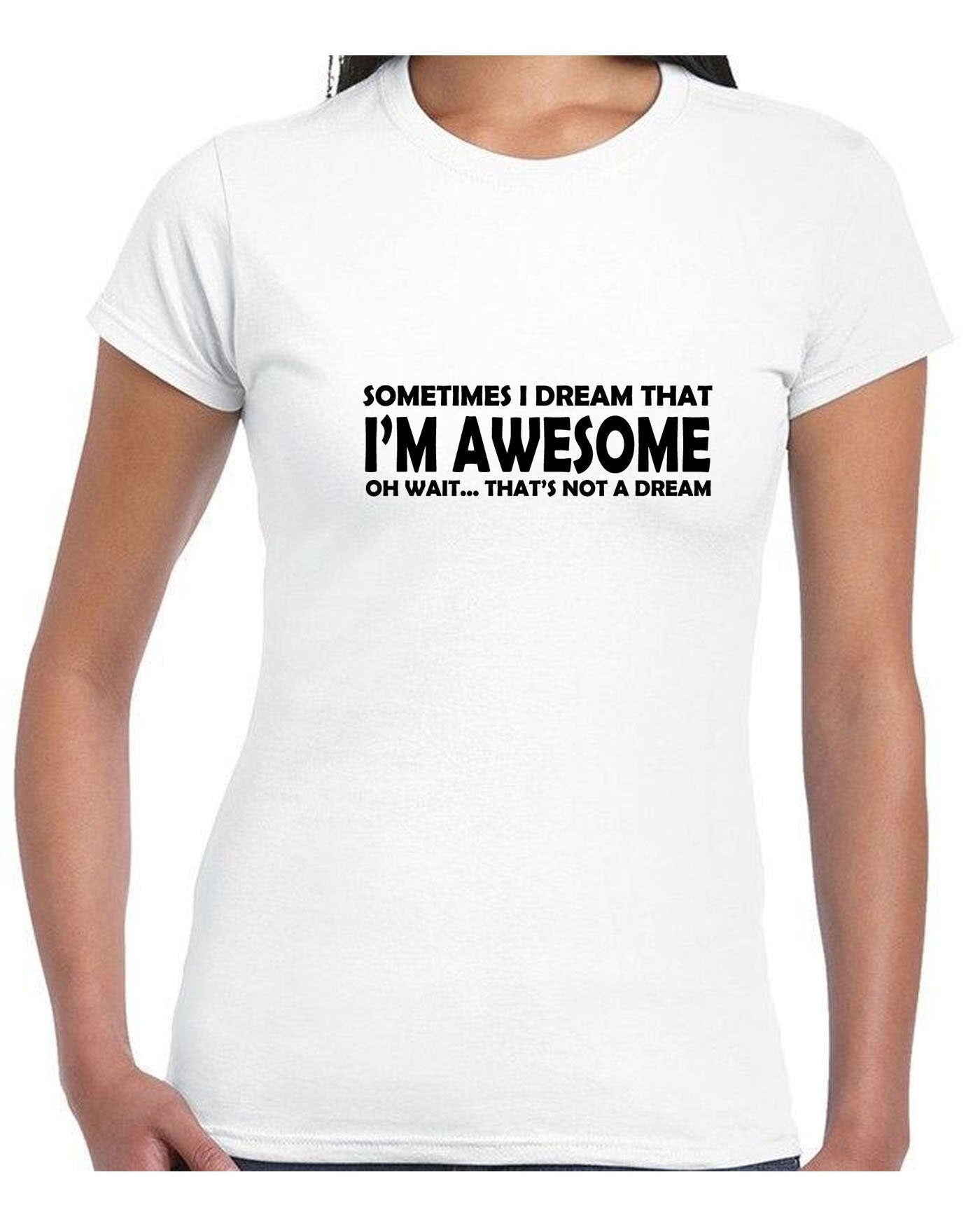 Sometimes i dream i'm awesome oh wait that's not a dream funny mens womens tshirt t shirt t-shirt tee shirt joke unisex birthday gift top