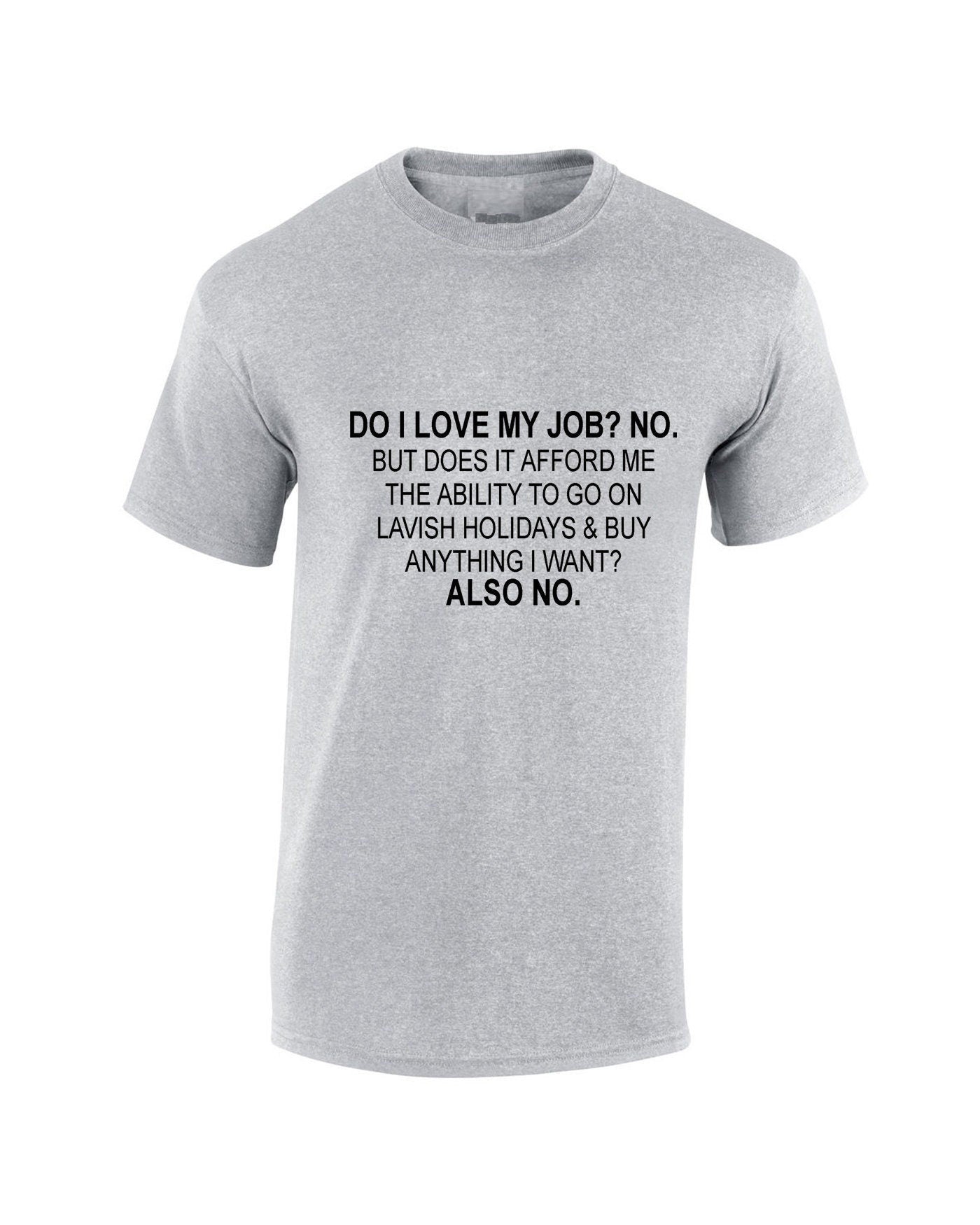 Do i love my job? no. t shirt tshirt t-shirt tee shirt don't afford lavish holidays anything i want joke humor sarcastic rude anti job top