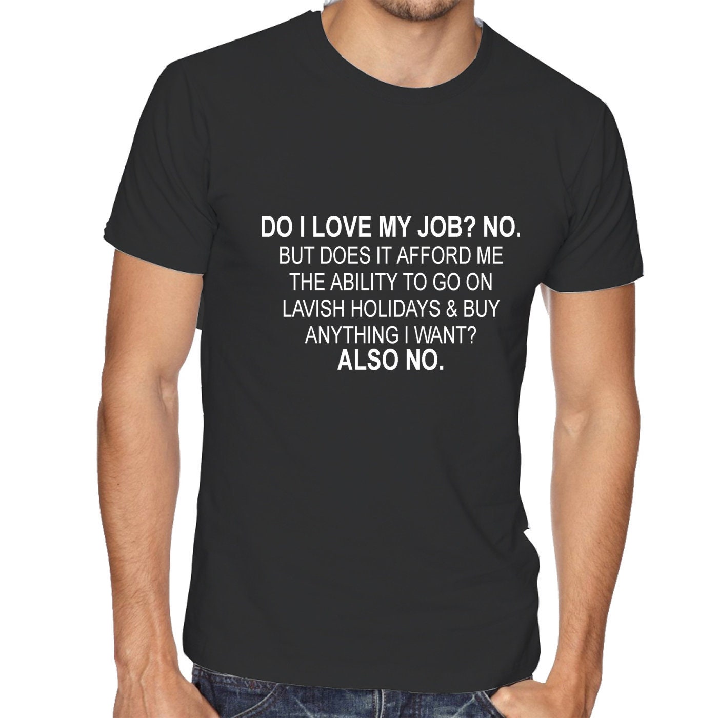 Do i love my job? no. t shirt tshirt t-shirt tee shirt don't afford lavish holidays anything i want joke humor sarcastic rude anti job top