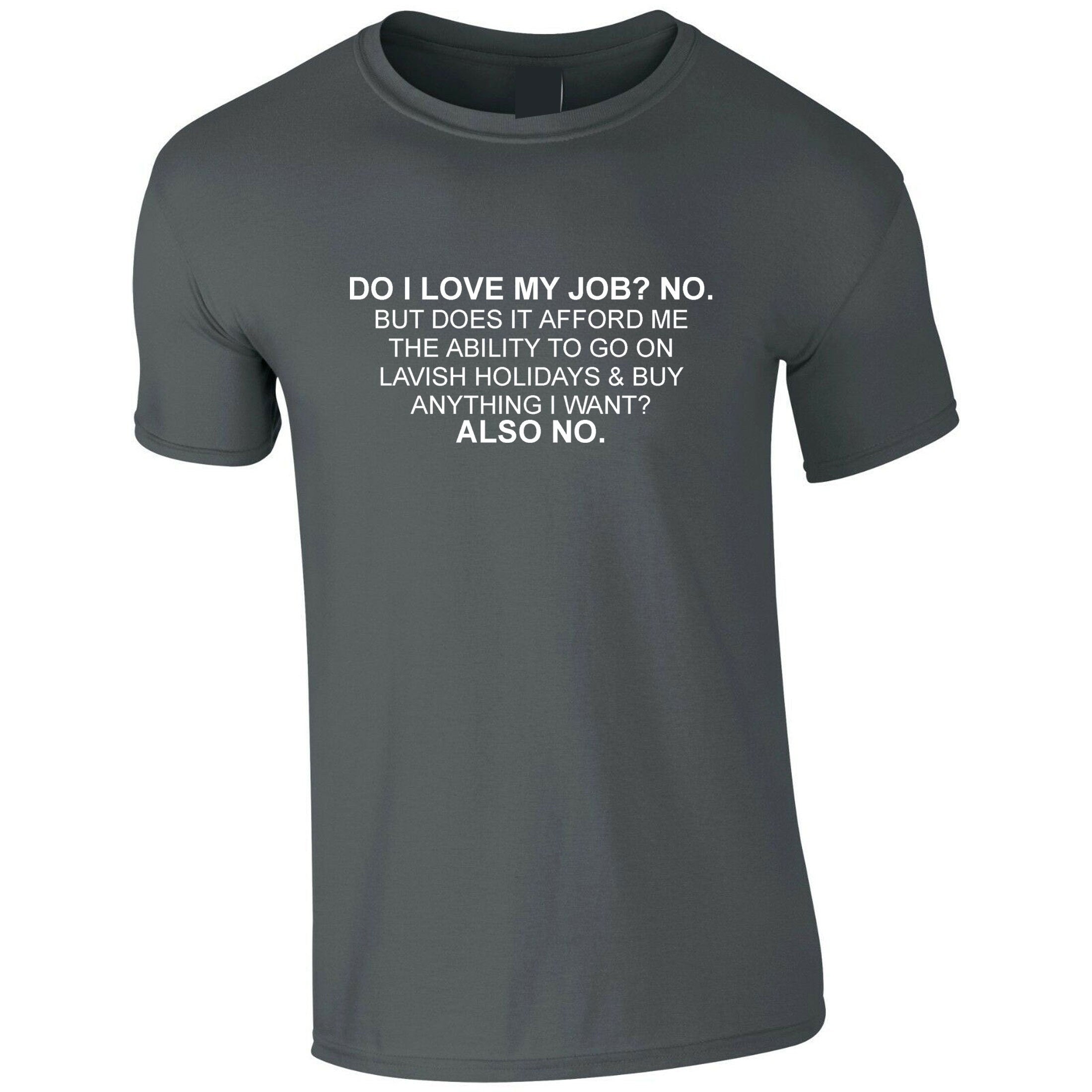 Do i love my job? no. t shirt tshirt t-shirt tee shirt don't afford lavish holidays anything i want joke humor sarcastic rude anti job top