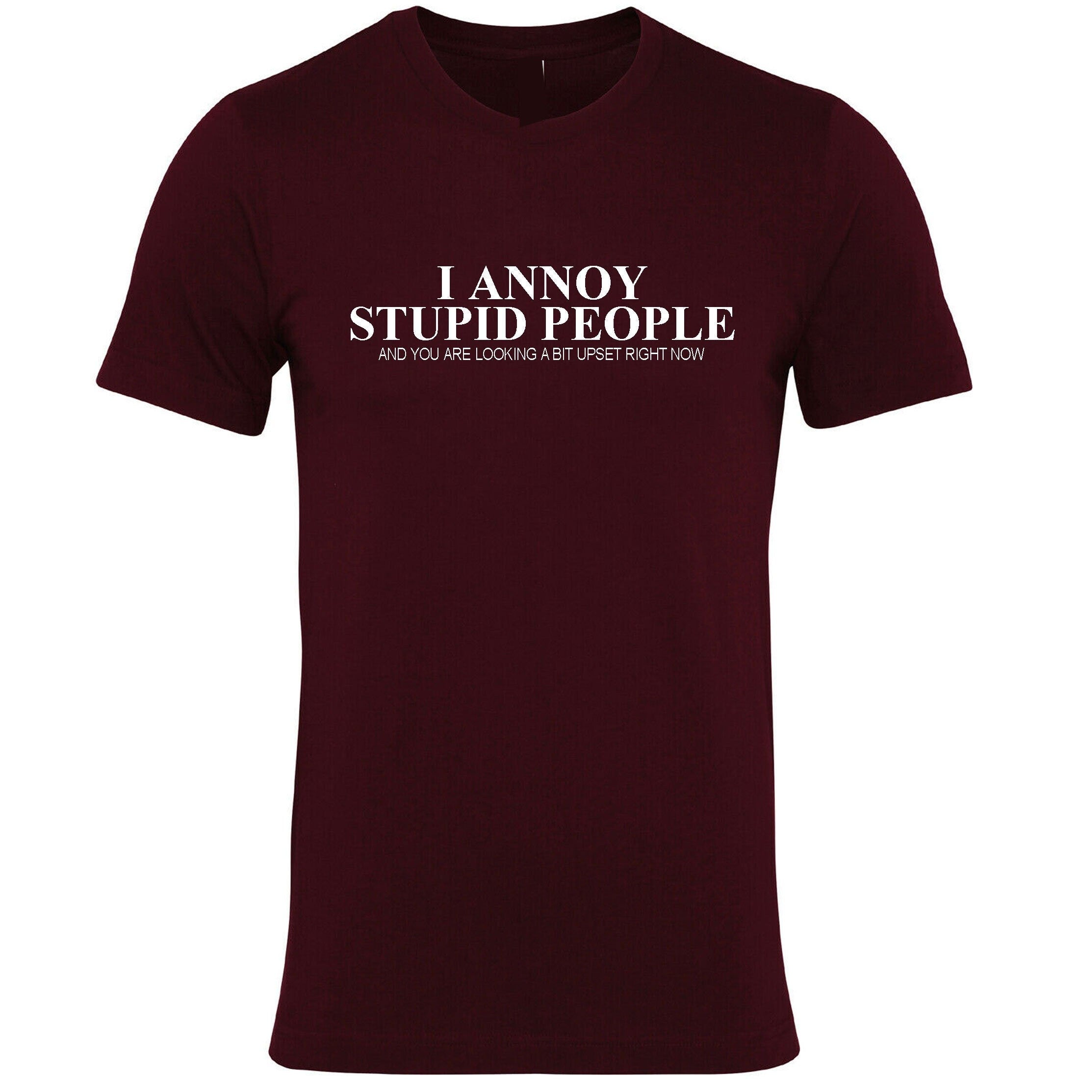 I annoy stupid people tshirt t-shirt t shirt tee shirt you are looking a bit upset right now sarcasm funny humor prank mens ladies