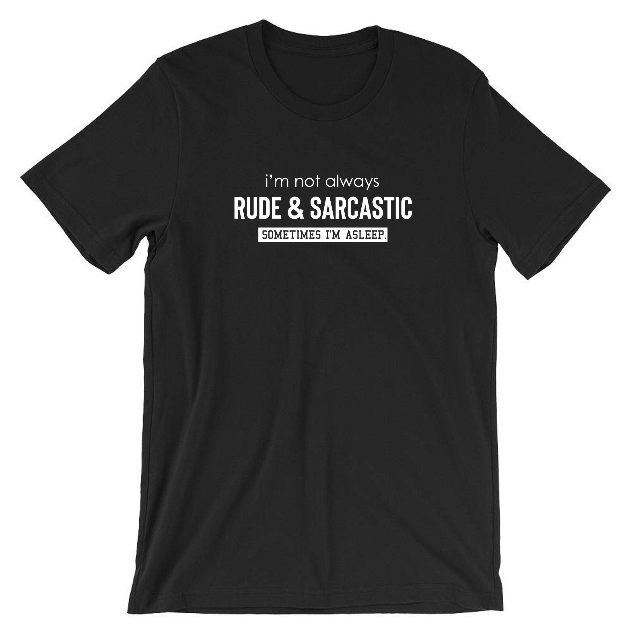 I'm not always rude & sarcastic sometime i'm asleep funny t shirt tshirt t-shirt tee shirt joke lazy womens ladies mens top gift