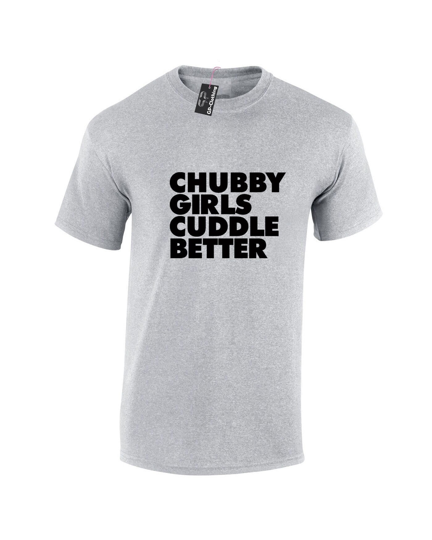 Chubby girls cuddle better tshirt t shirt t-shirt tee shirt funny big ladies women sizes slogan gift for fat girl woman top gf joke