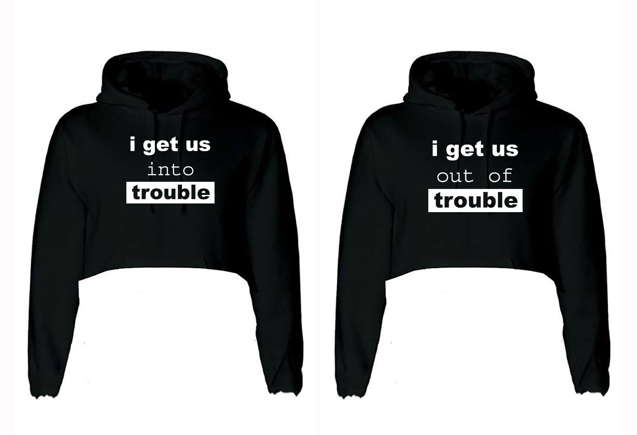 Couple matching tops hoodie for best friends crop tops hoody hood croptop i get us into trouble i get us outoftrouble bff unisex funny