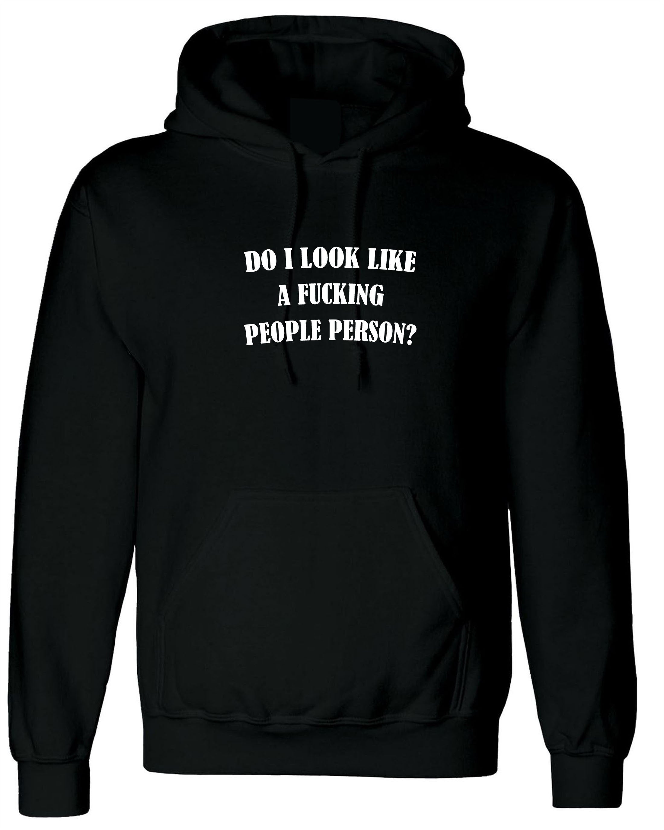 Do i look like a fucki*g people person funny mens ladies hoodie hoody hood hooded anti social anti you anti poeple gift