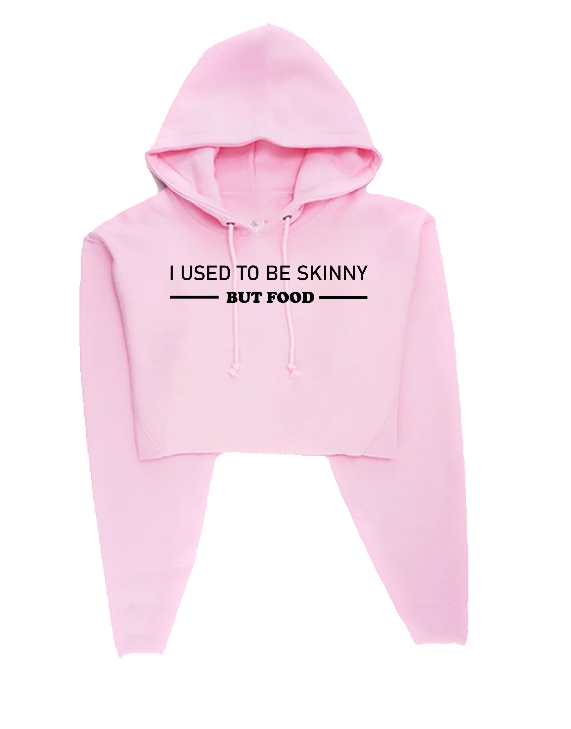 I used to be skinny but food funny joke ladies womens birthday crop tops hoodie croptop hoody crop-top hood foodie food lovers gift