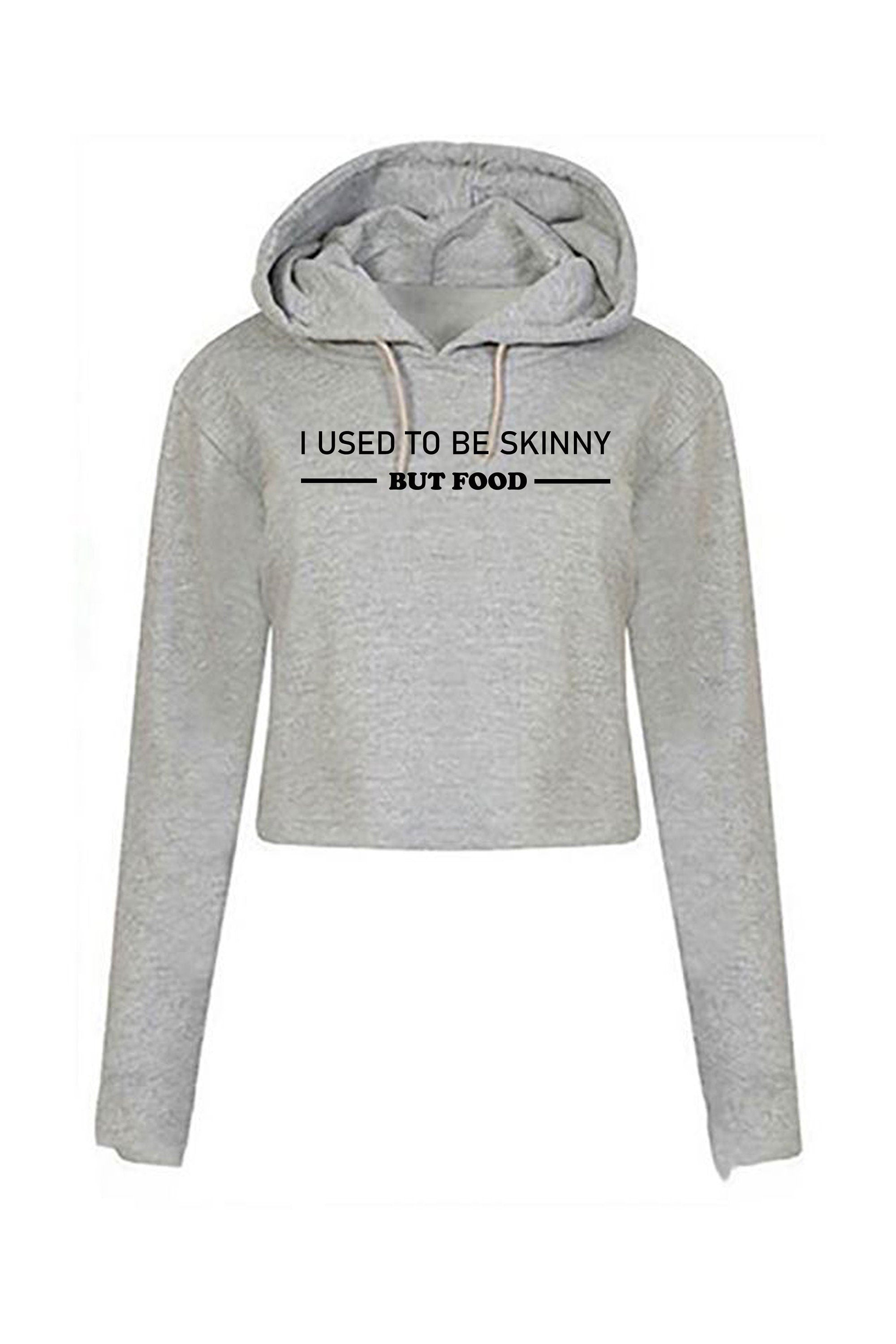 I used to be skinny but food funny joke ladies womens birthday crop tops hoodie croptop hoody crop-top hood foodie food lovers gift