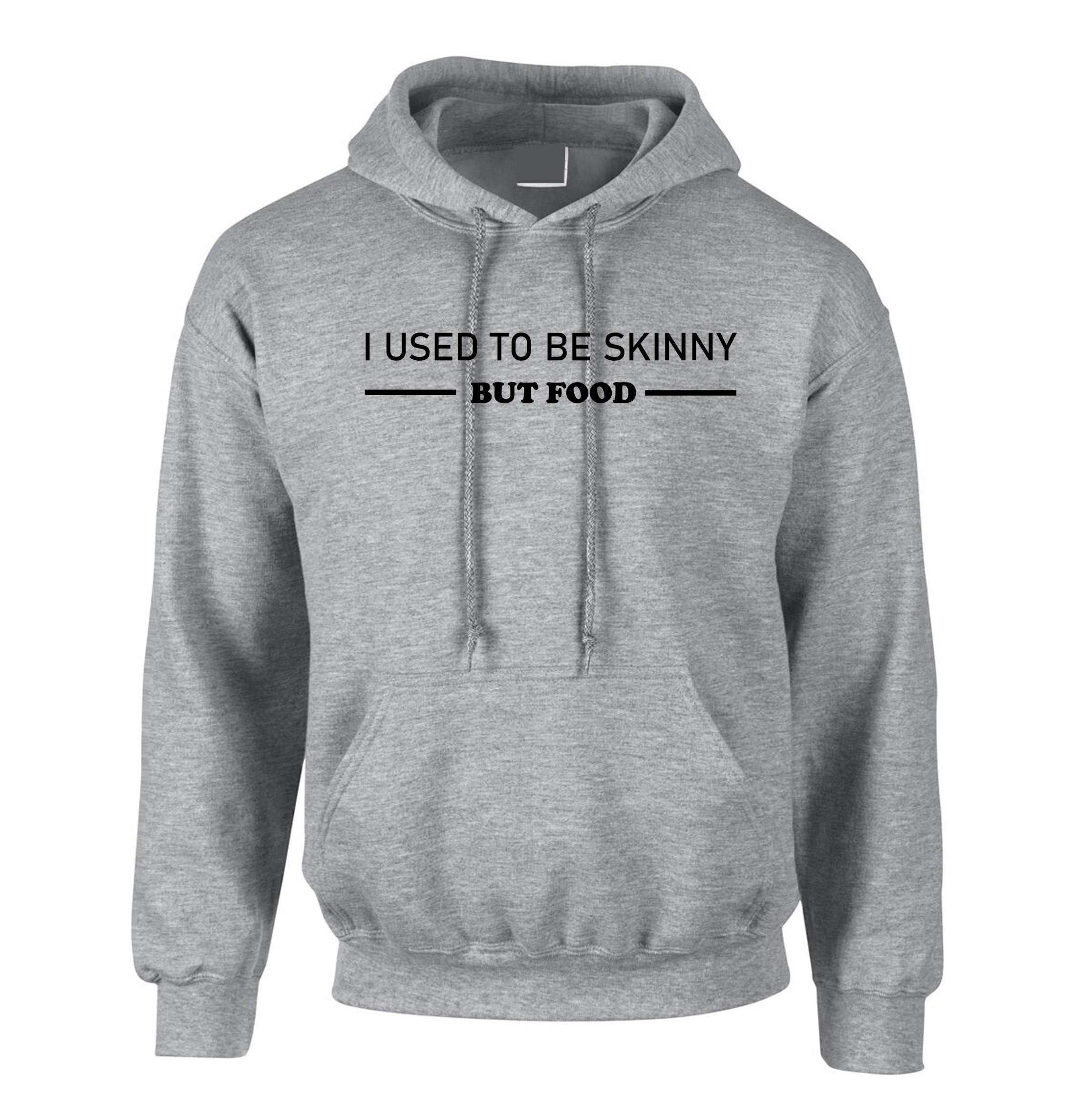 I used to be skinny but food funny joke ladies womens hoodie hoody hood hooded unisex foodie food lovers gift mens unisex