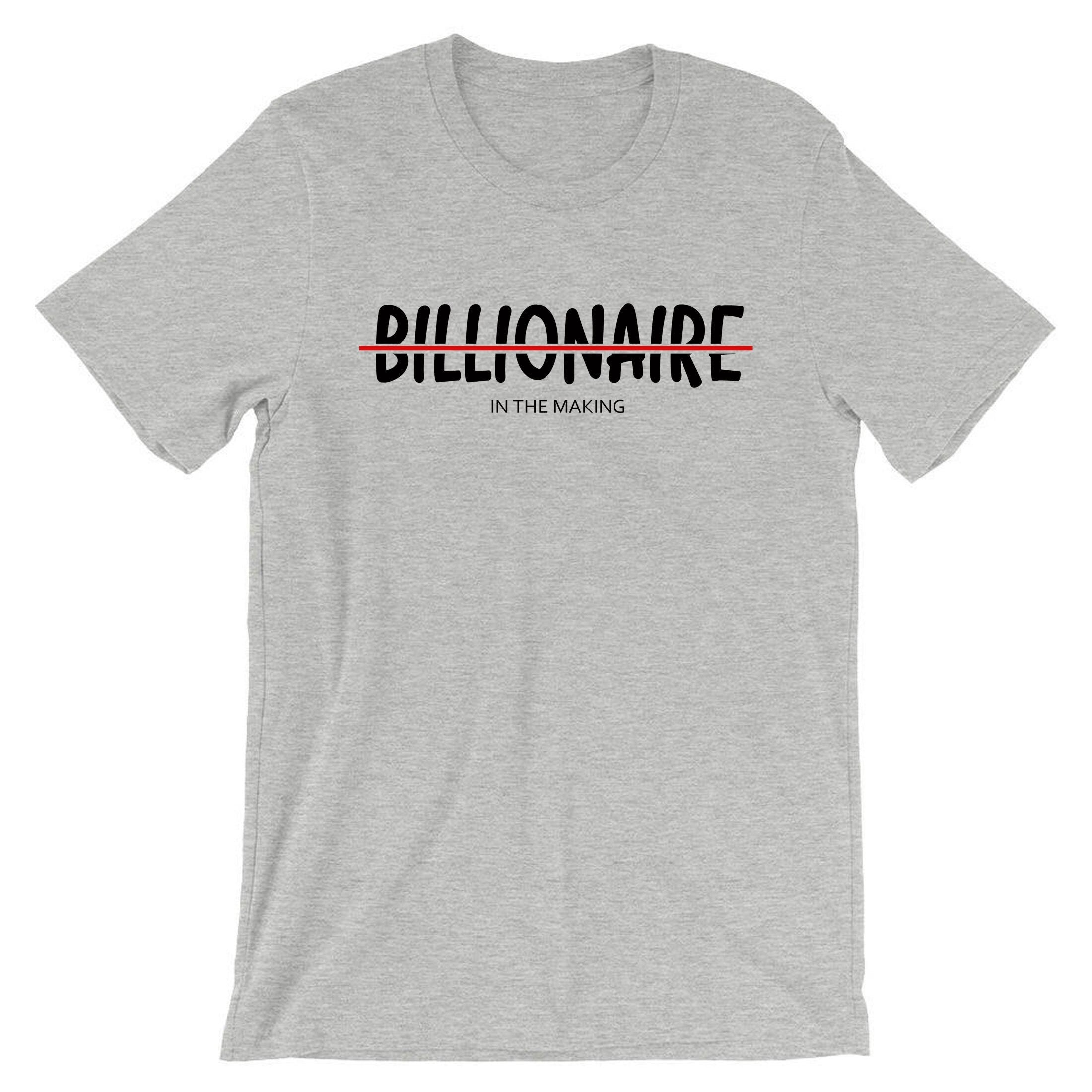 Billionaire in the making mens funny motivational motivated t shirt tshirt t-shirt tee shirt birthday gift xmas christmas present