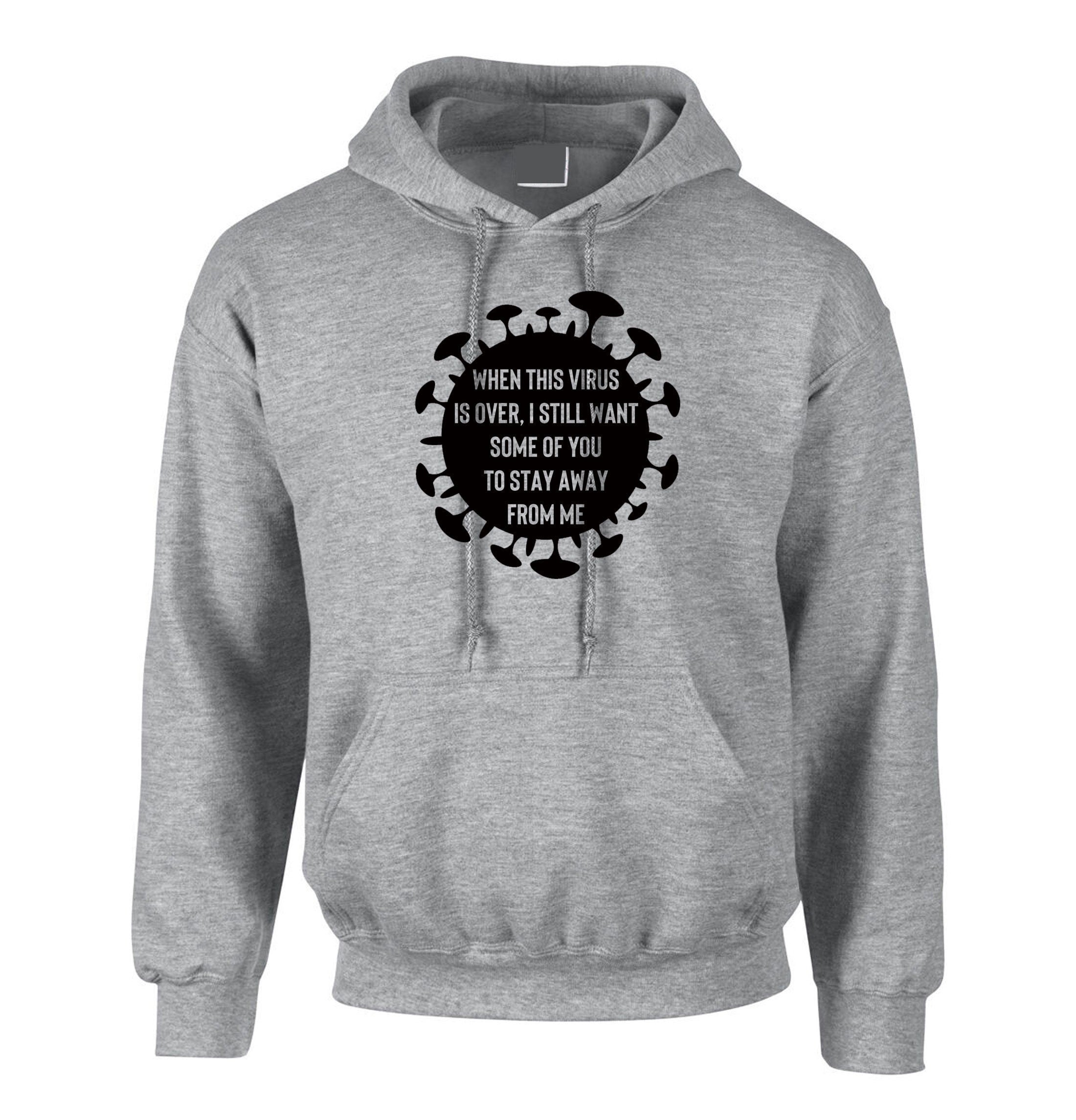 When this virus is over i still want some of you to stay away form me funny ladies mens hoodie hoody hood hooded pandemic anti social