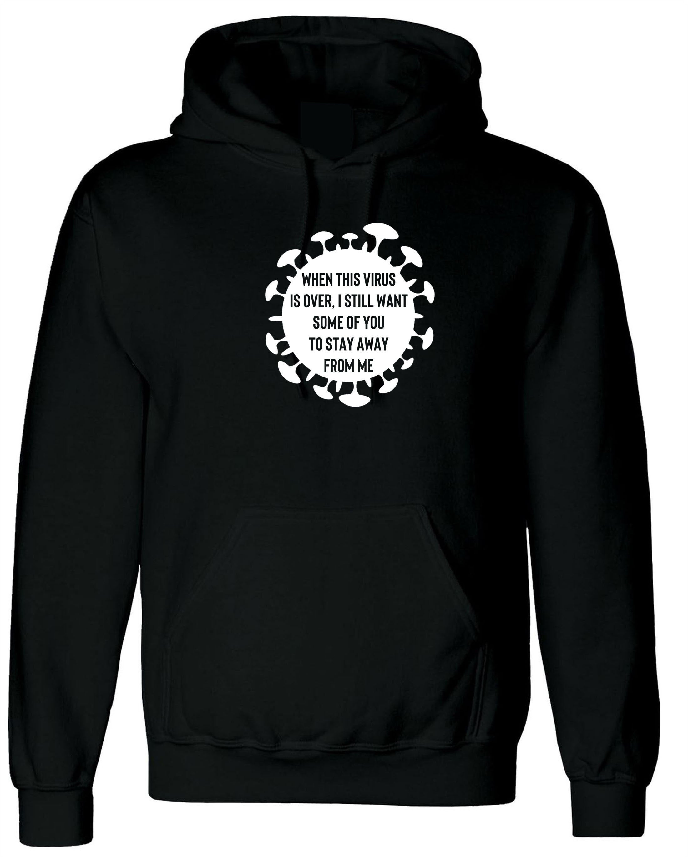 When this virus is over i still want some of you to stay away form me funny ladies mens hoodie hoody hood hooded pandemic anti social