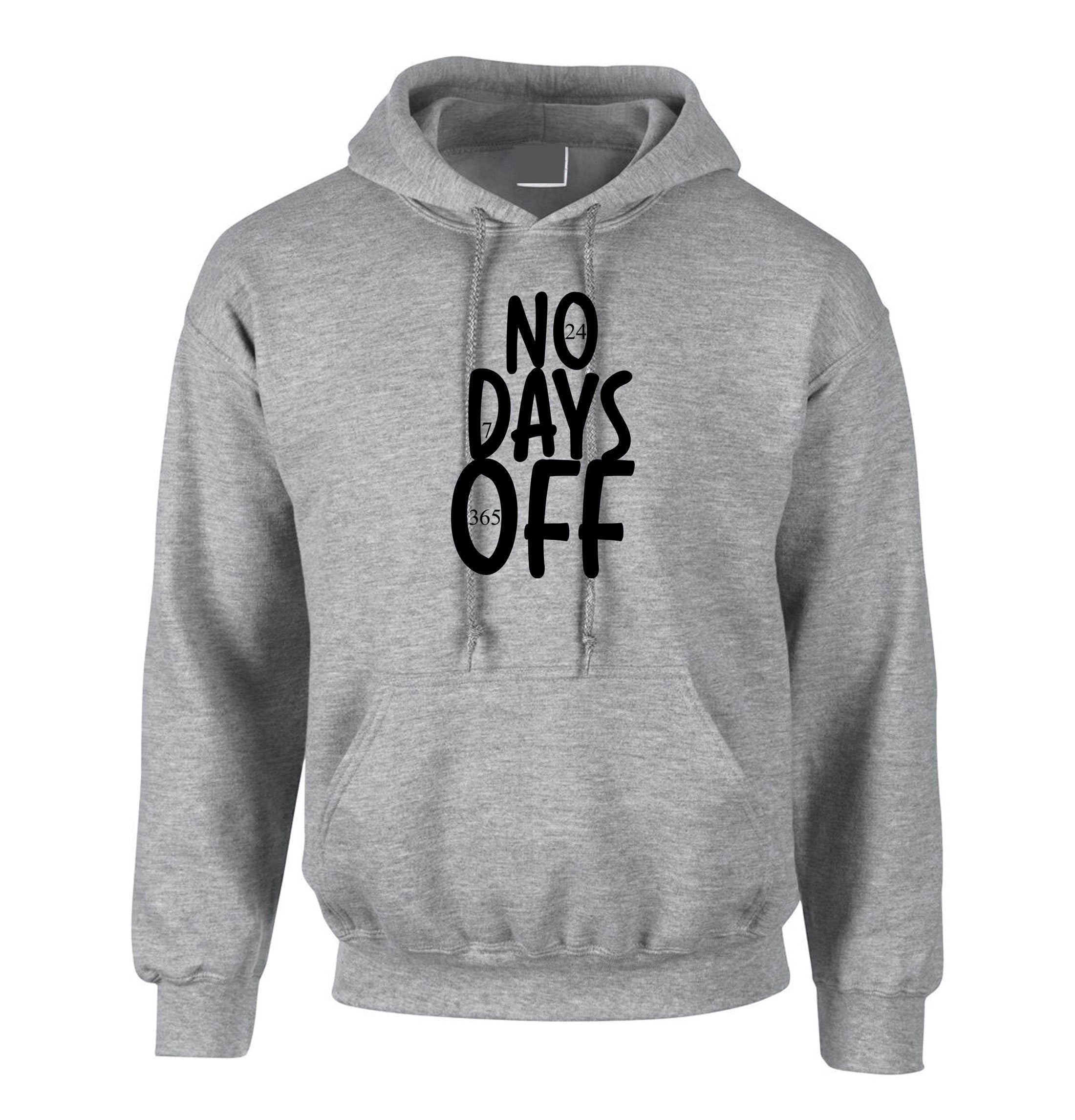 No days off funny hectic routine hoodie hoody hood hooded mens ladies birthday no holidays joke xmas christmas present gift