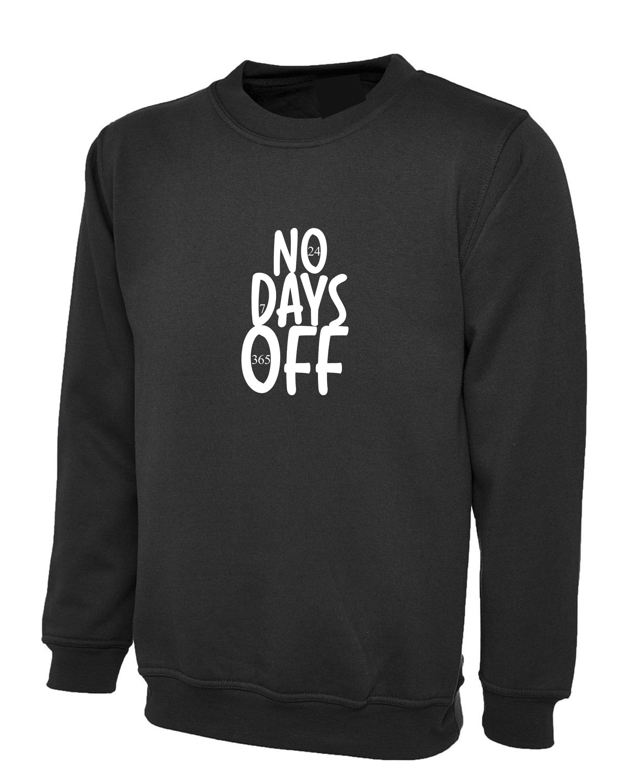 No days off funny hectic routine sweatshirt jumper sweater shirt mens ladies birthday no holidays joke xmas christmas present gift