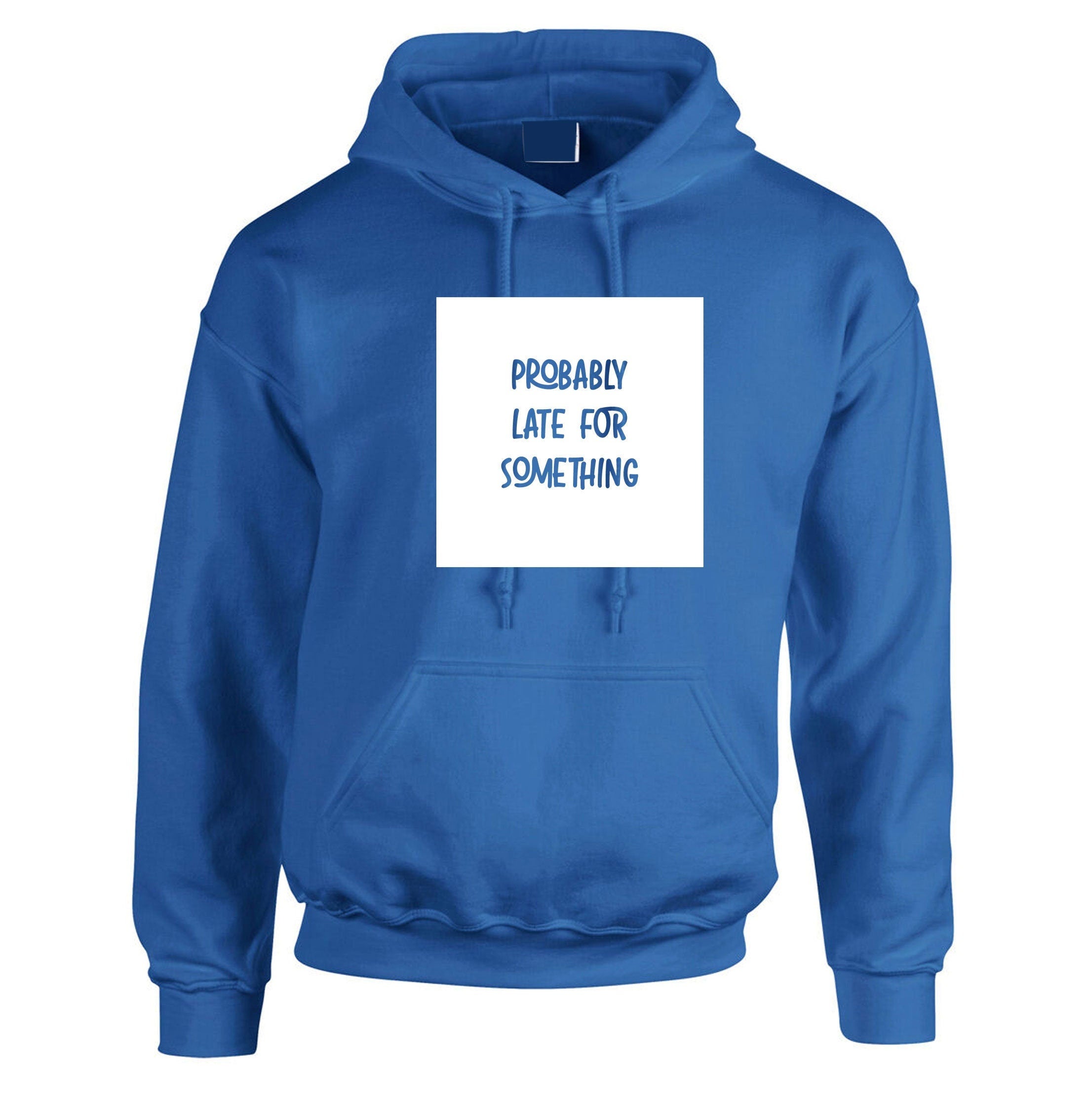 Probably late for somthing funny ladies mens hoodie hoody hood hooded always late worth the wait sorry for late unisex birthday gift