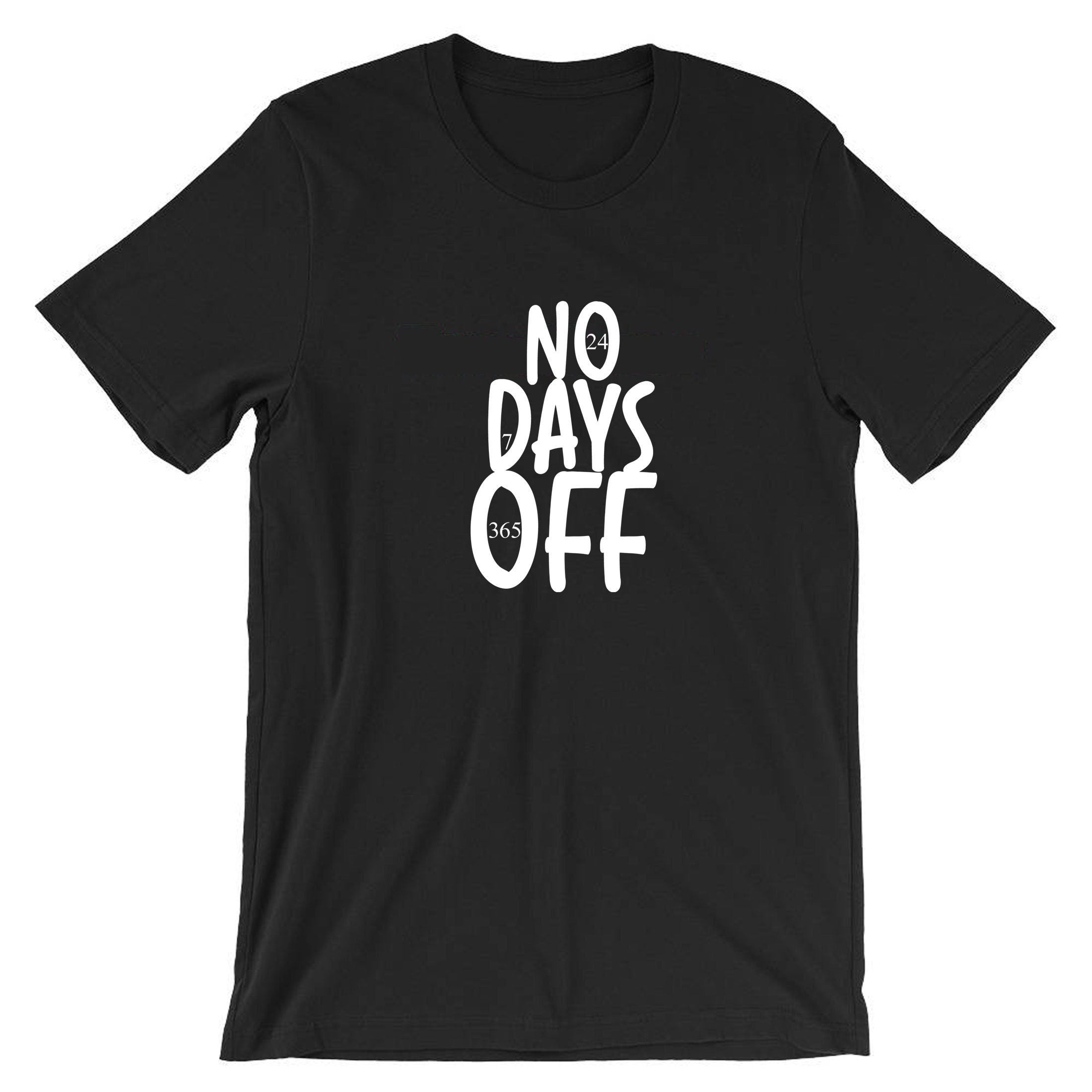 No days off funny hectic routine t shirt tshirt t-shirt tee shirt mens ladies birthday no holidays joke xmas christmas present gift