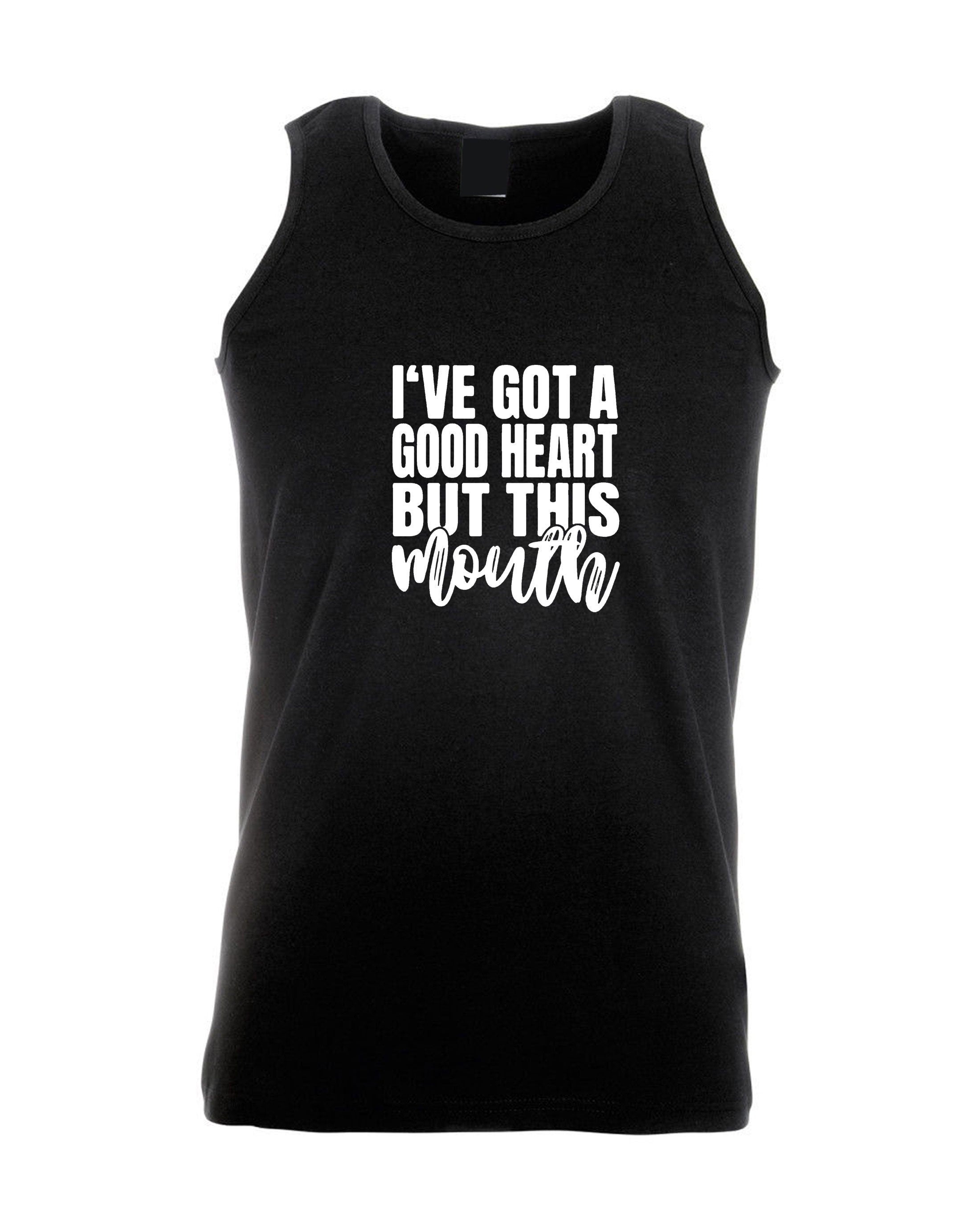 I've got a good heart but that mouth funny sarcasrtic vests vest gym workout yoga rude unisex gift birthday christmas xmas ladies women