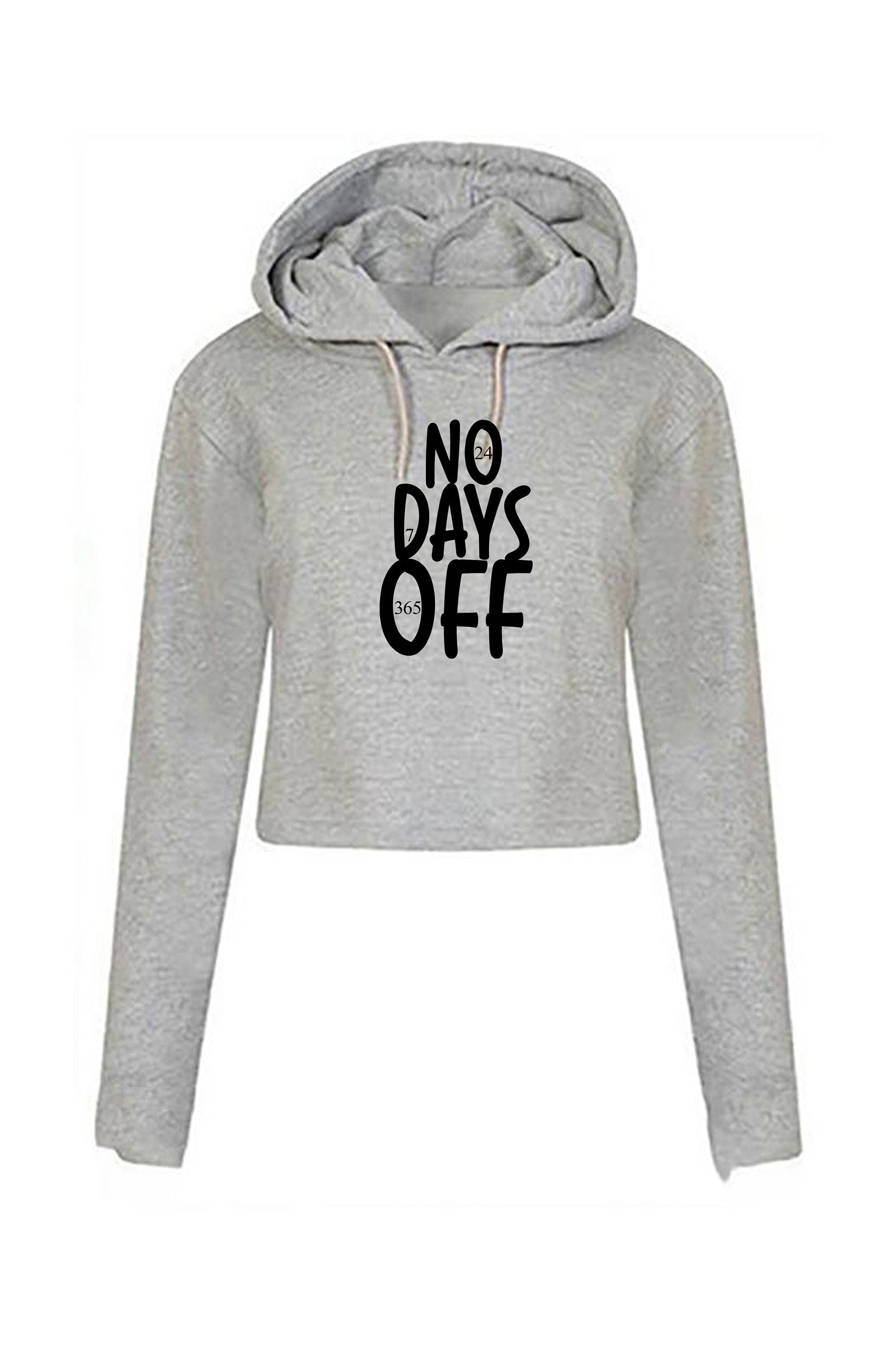 No days off funny hectic routine crop tops croptop hoodie hoody hood ladies birthday no holidays joke xmas christmas present gift