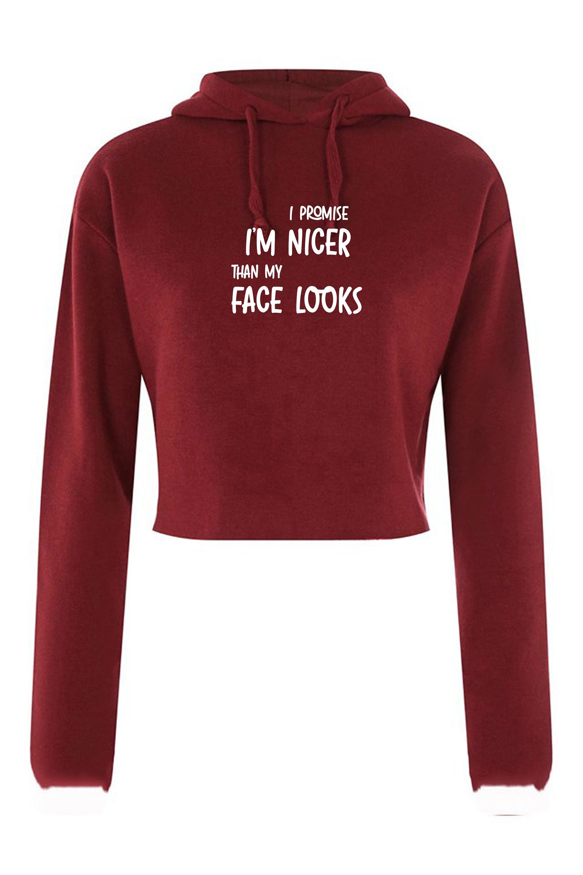 I promise i am nicer than my face looks funny gift crop tops hoodie hoody hood crop-tops croptop joke sarcastic birthday xmas present womens