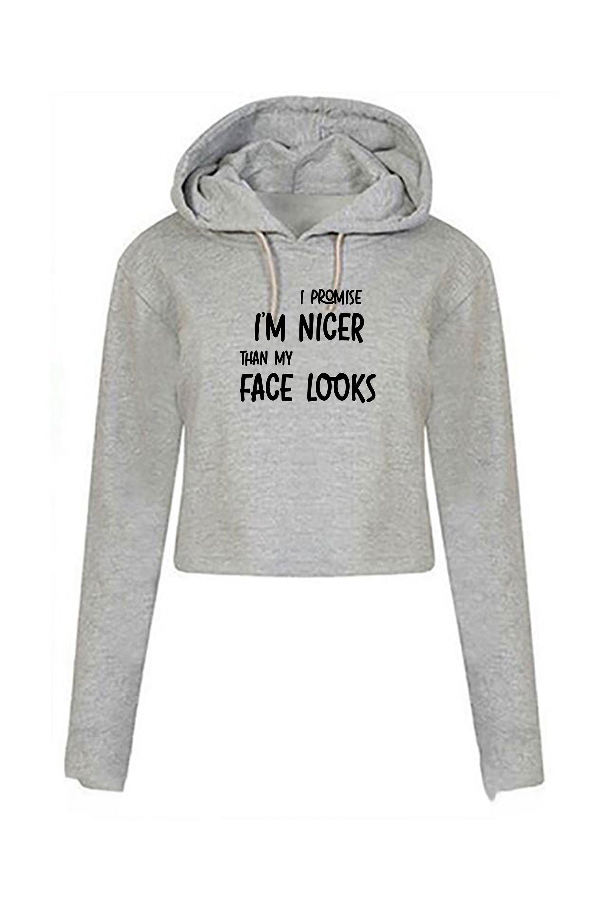 I promise i am nicer than my face looks funny gift crop tops hoodie hoody hood crop-tops croptop joke sarcastic birthday xmas present womens