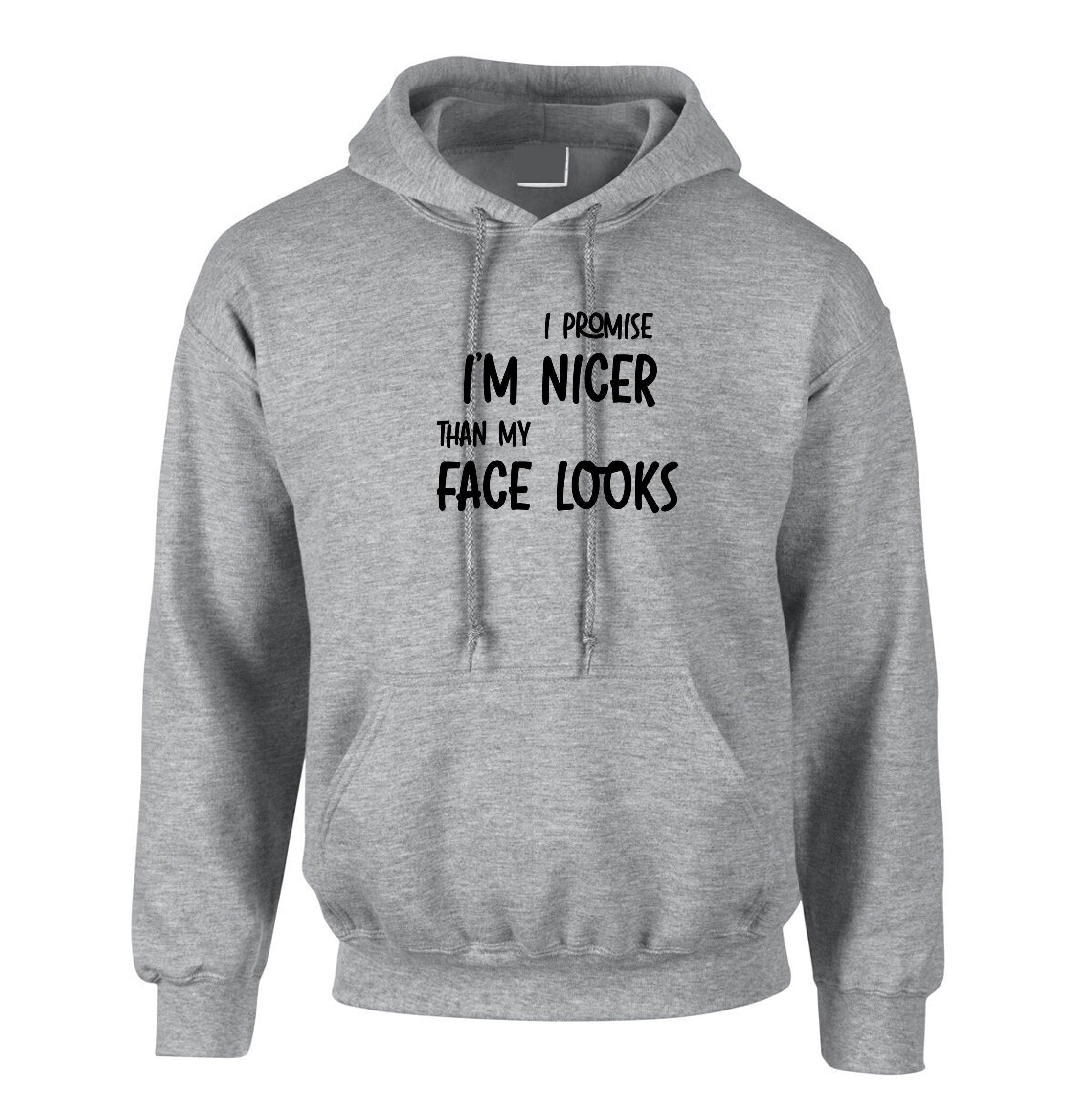 I promise i am nicer than my face looks funny mens gift hoodie hoody hood hooded joke sarcastic birthday xmas present womens